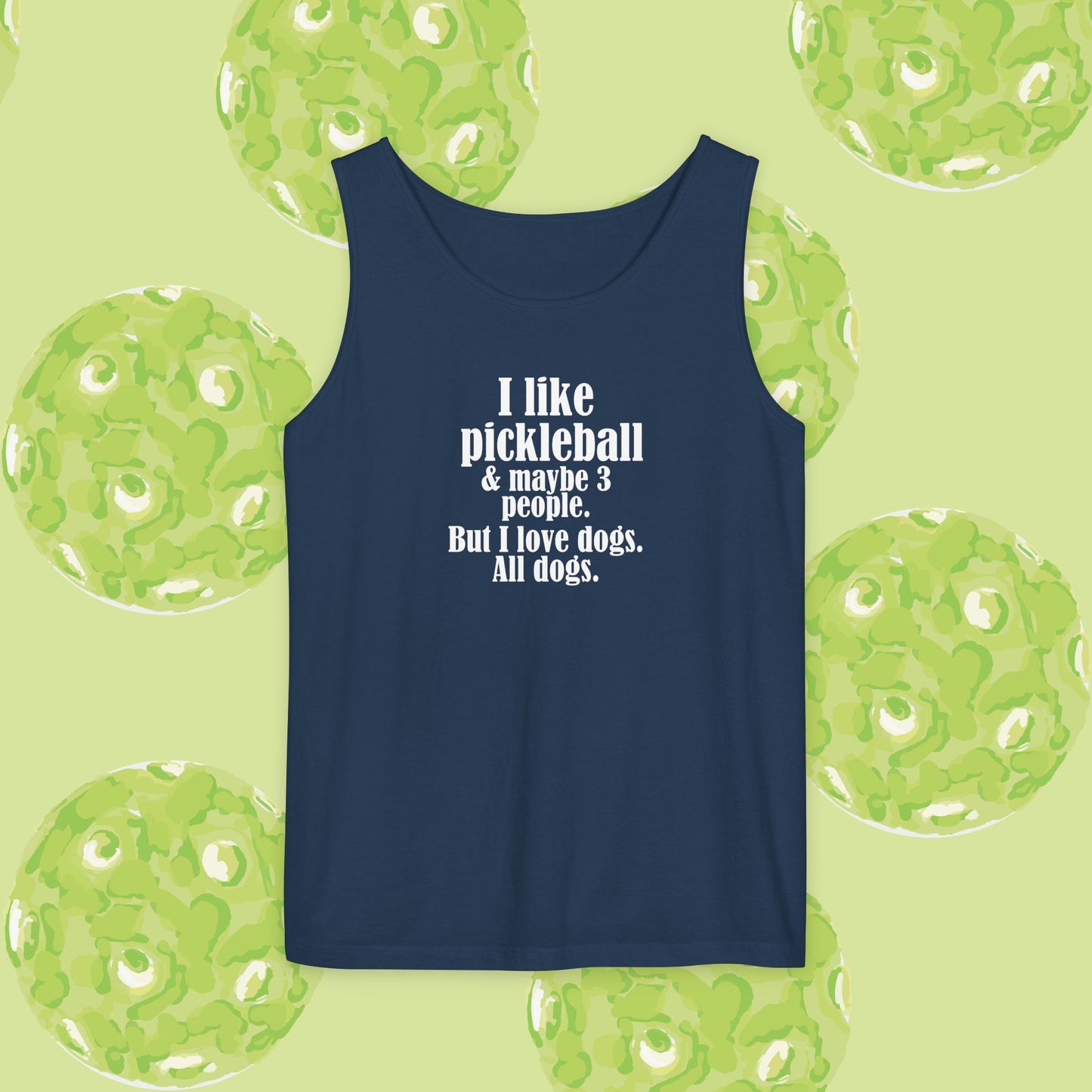 "I love pickleball and maybe three people, but I love all dogs. Pickleball Love Tank Top | Unisex Garment-Dyed Tee, Funny Sports Shirt, Gift for Pickleball Players, Summer Essential, Dog Lovers Apparel