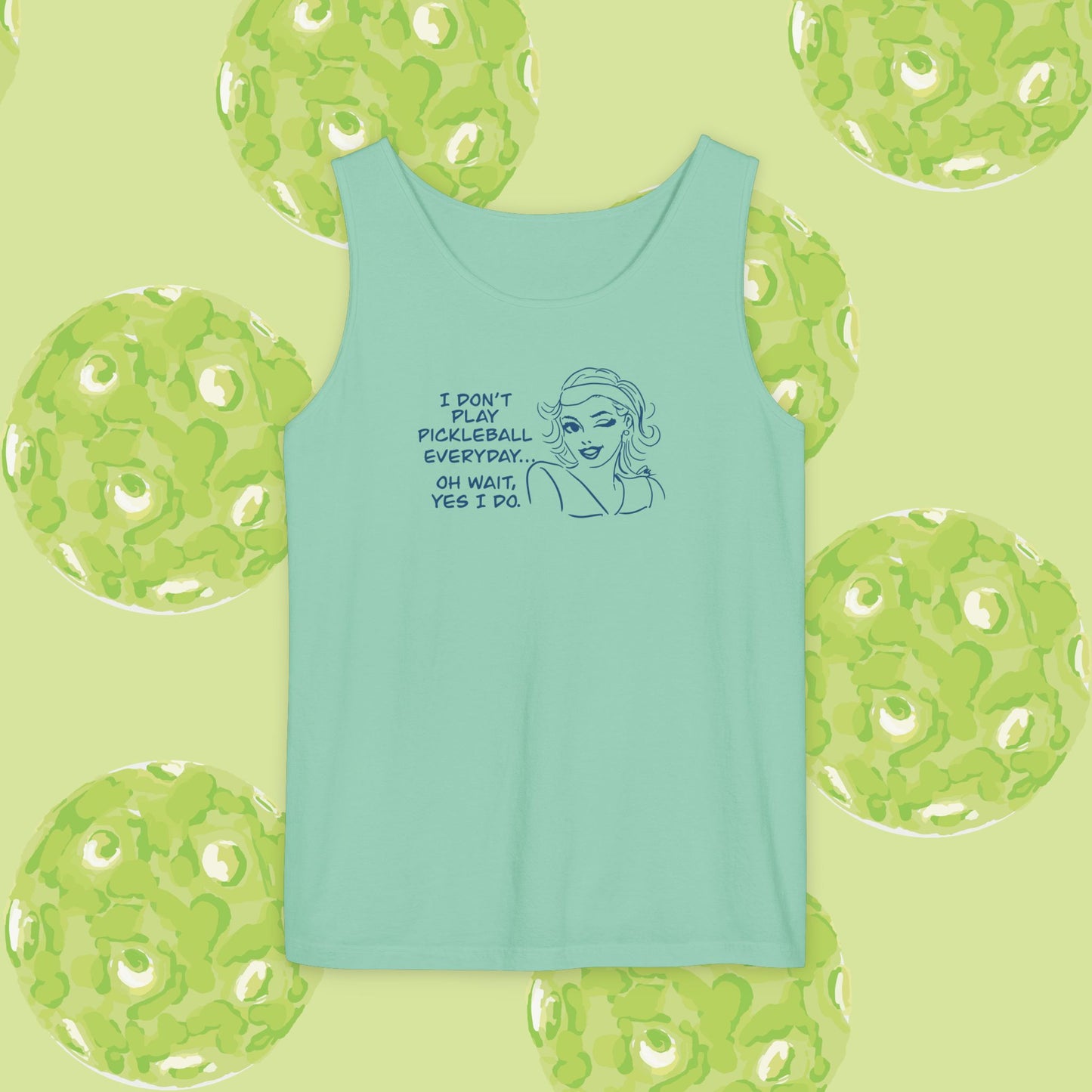 I DON'T PLAY PICKLEBALL EVERYDAY...YES I DO! Playful Pickleball Tank Top | Unisex Garment-Dyed Apparel | Perfect for Sports, Summer, Gifts, Outdoor Fun, Everyday Wear