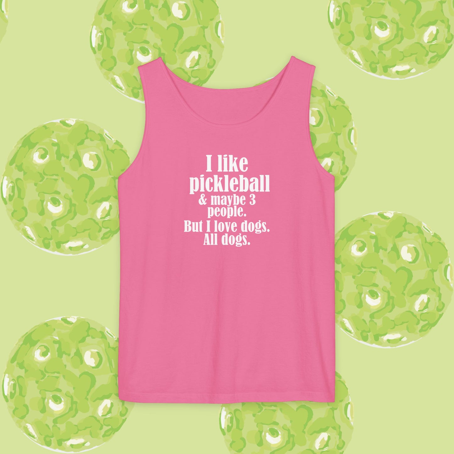 "I love pickleball and maybe three people, but I love all dogs. Pickleball Love Tank Top | Unisex Garment-Dyed Tee, Funny Sports Shirt, Gift for Pickleball Players, Summer Essential, Dog Lovers Apparel