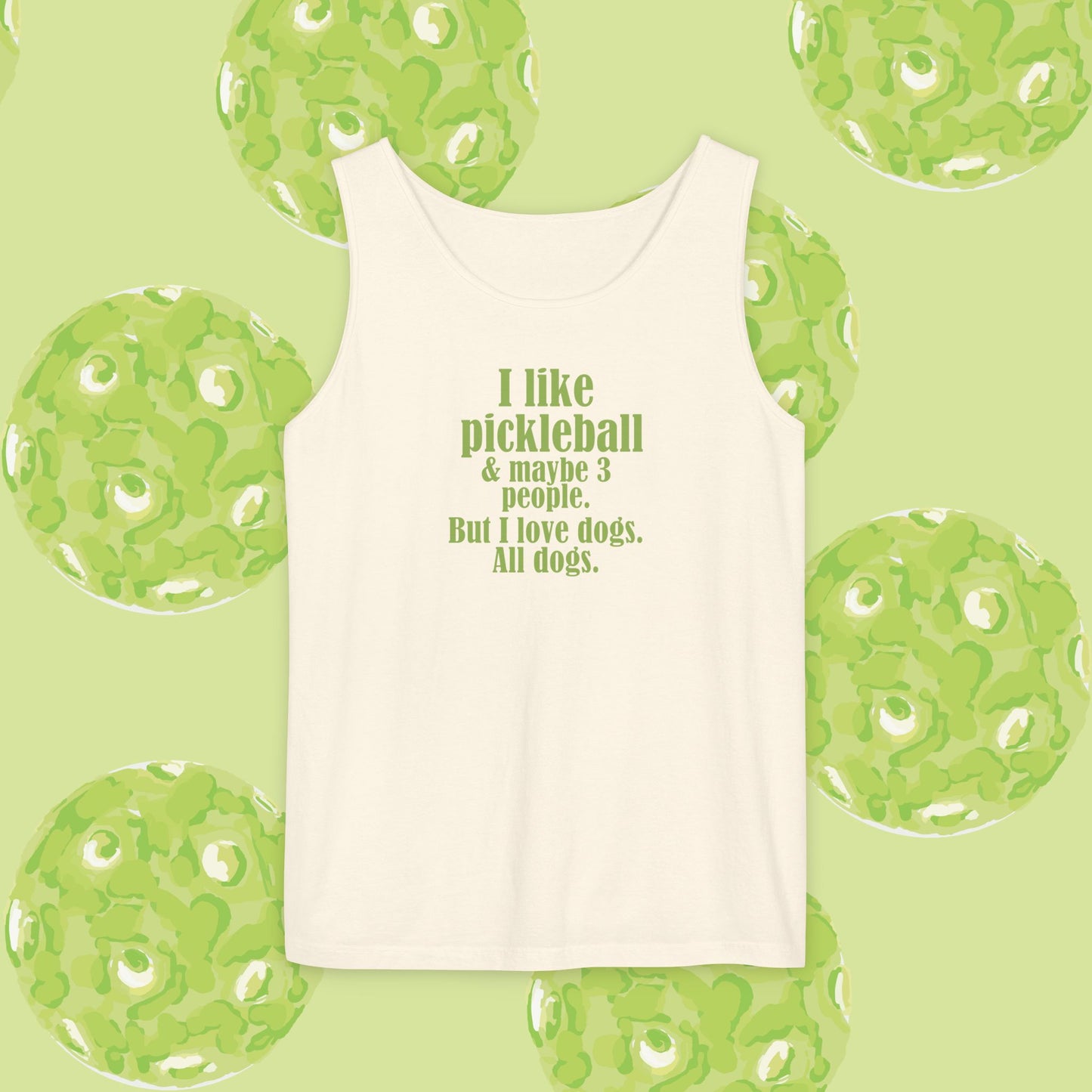 "I love pickleball and maybe three people, but I love all dogs. Pickleball Love Tank Top | Unisex Garment-Dyed Tee, Funny Sports Shirt, Gift for Pickleball Players, Summer Essential, Dog Lovers Apparel