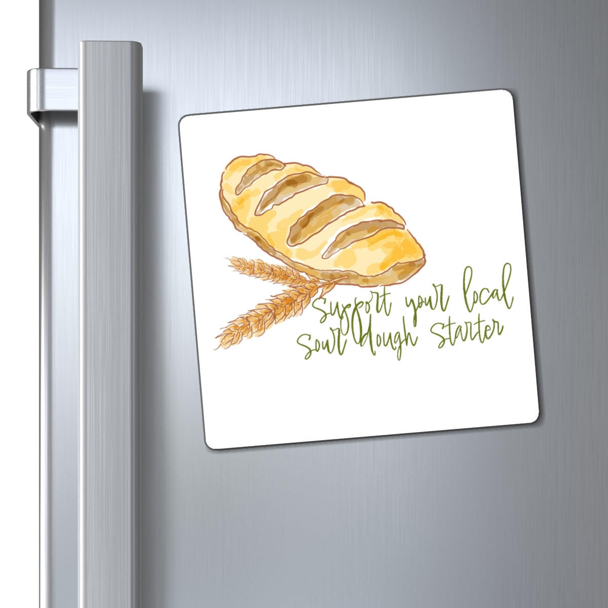 Sour Dough Bread Magnet — “Support Your Local Sourdough Starter” Kitchen Fridge Magnet