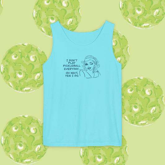 I DON'T PLAY PICKLEBALL EVERYDAY...YES I DO! Playful Pickleball Tank Top | Unisex Garment-Dyed Apparel | Perfect for Sports, Summer, Gifts, Outdoor Fun, Everyday Wear