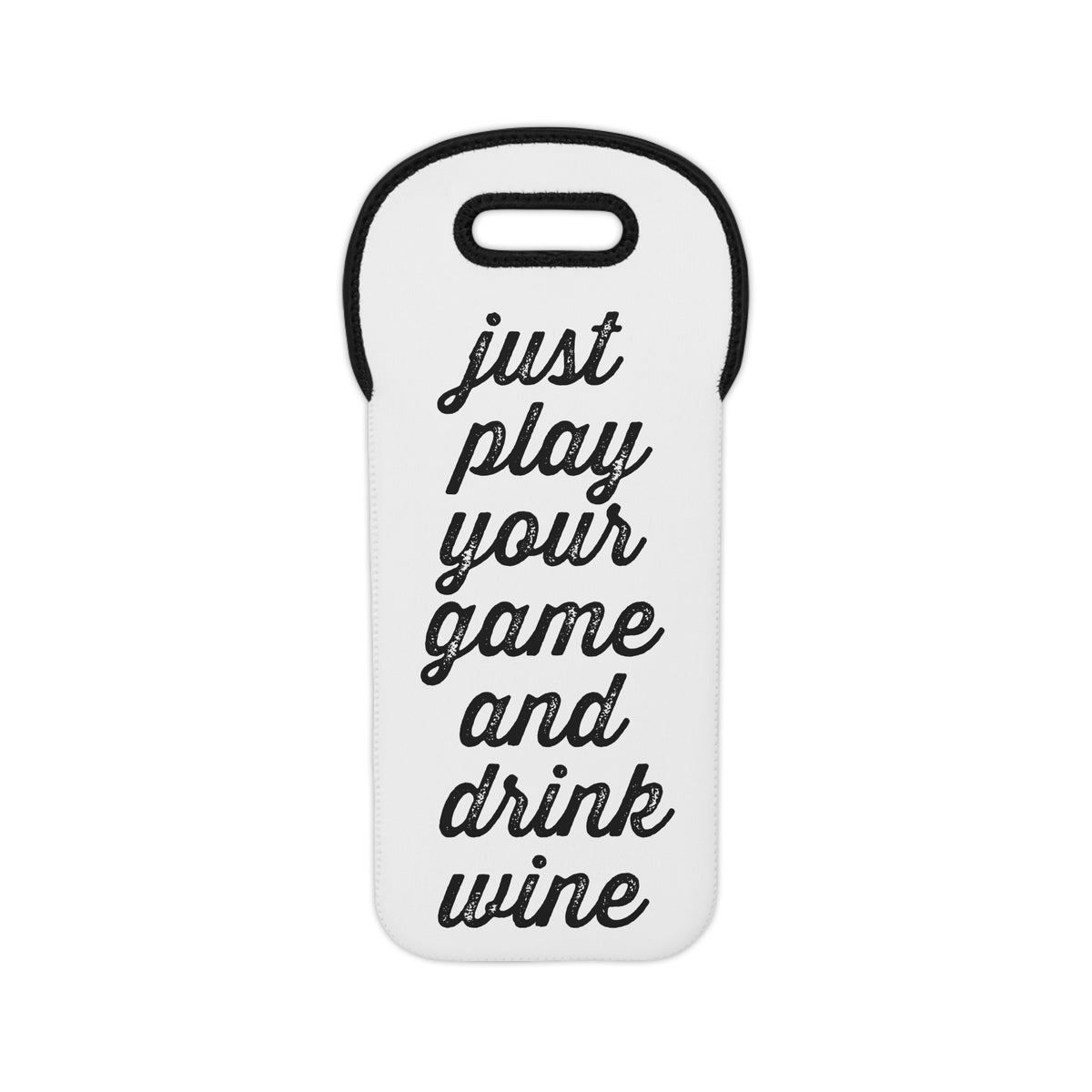 Wine Tote - "Just Play Your Game and Drink Wine" Neoprene Bottle Carrier