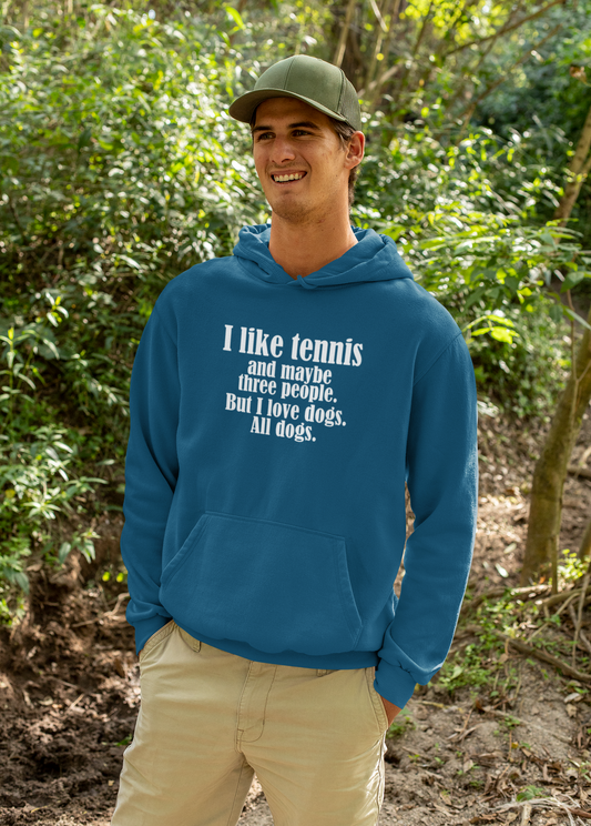 "I like tennis and maybe three people, but I love all dogs."Tennis Lover's Hoodie | Sports Sweatshirt, FunnyTennis Gift, Activewear, Unisex Apparel, Fun Sportswear