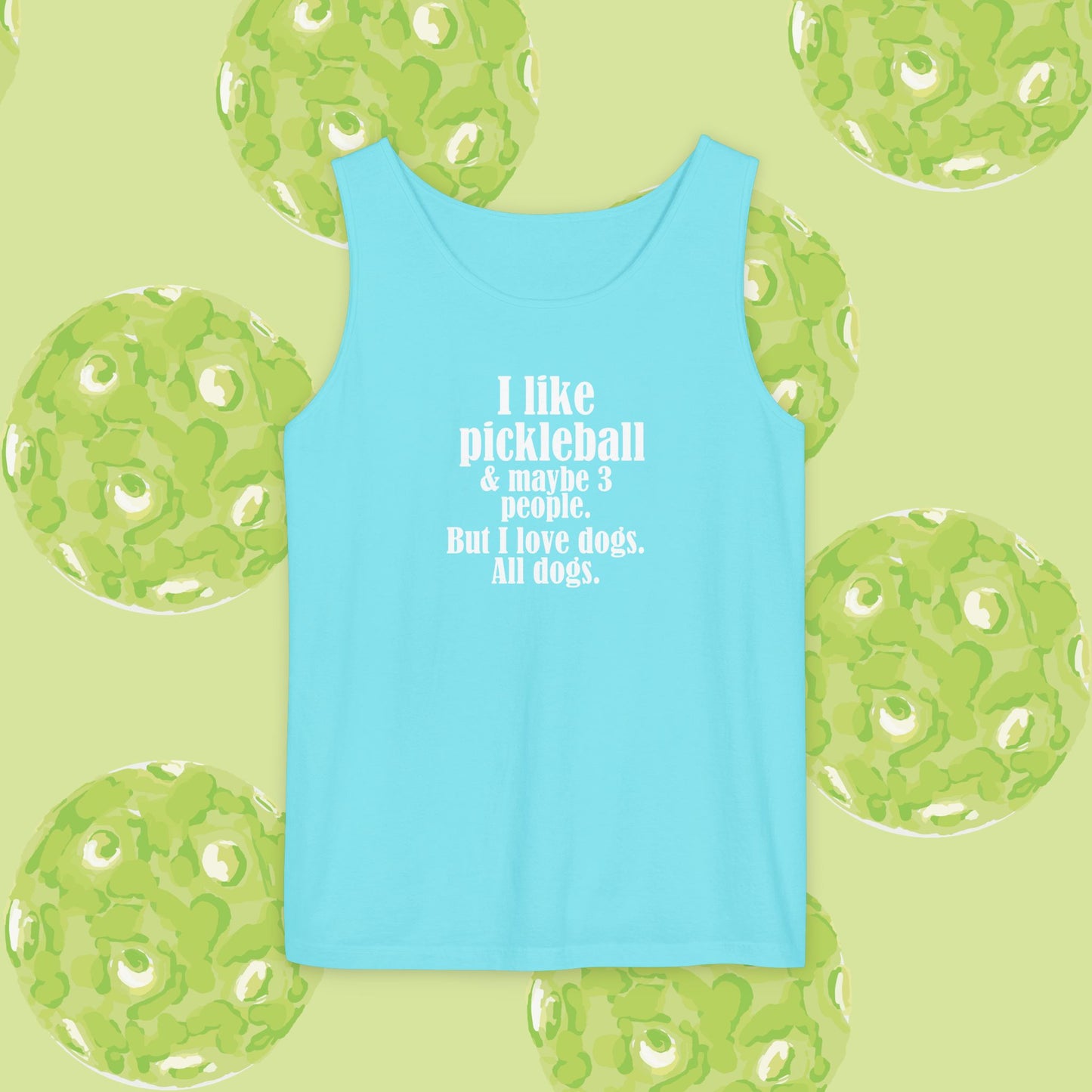 "I love pickleball and maybe three people, but I love all dogs. Pickleball Love Tank Top | Unisex Garment-Dyed Tee, Funny Sports Shirt, Gift for Pickleball Players, Summer Essential, Dog Lovers Apparel