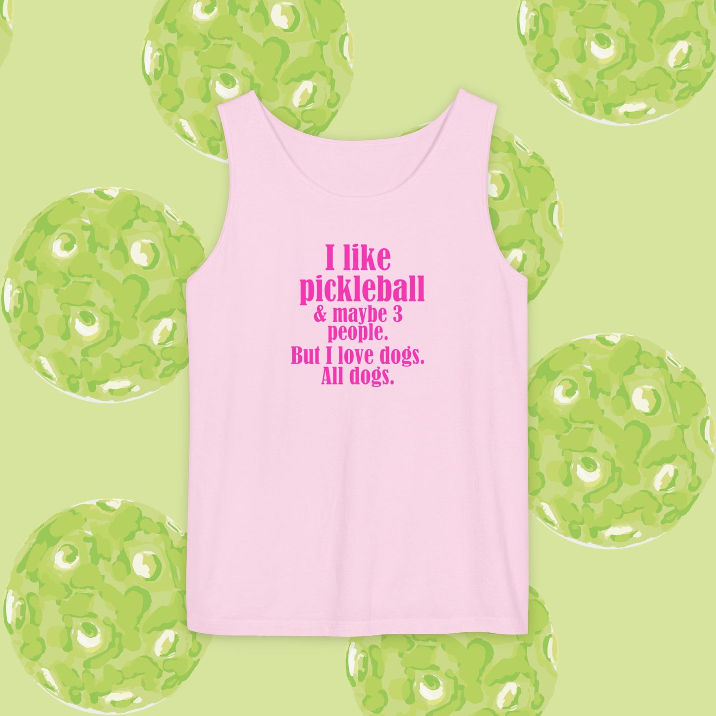 "I love pickleball and maybe three people, but I love all dogs. Pickleball Love Tank Top | Unisex Garment-Dyed Tee, Funny Sports Shirt, Gift for Pickleball Players, Summer Essential, Dog Lovers Apparel