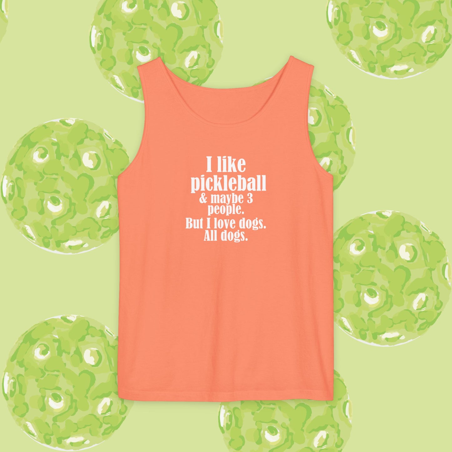 "I love pickleball and maybe three people, but I love all dogs. Pickleball Love Tank Top | Unisex Garment-Dyed Tee, Funny Sports Shirt, Gift for Pickleball Players, Summer Essential, Dog Lovers Apparel
