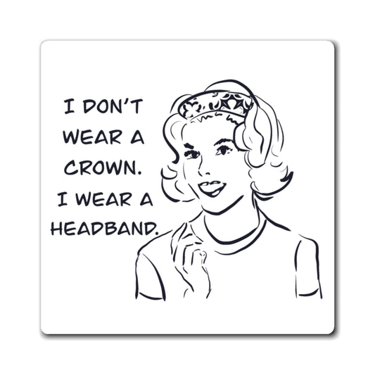 Retro "I Don't Wear a Crown, I Wear a Headband" Magnet