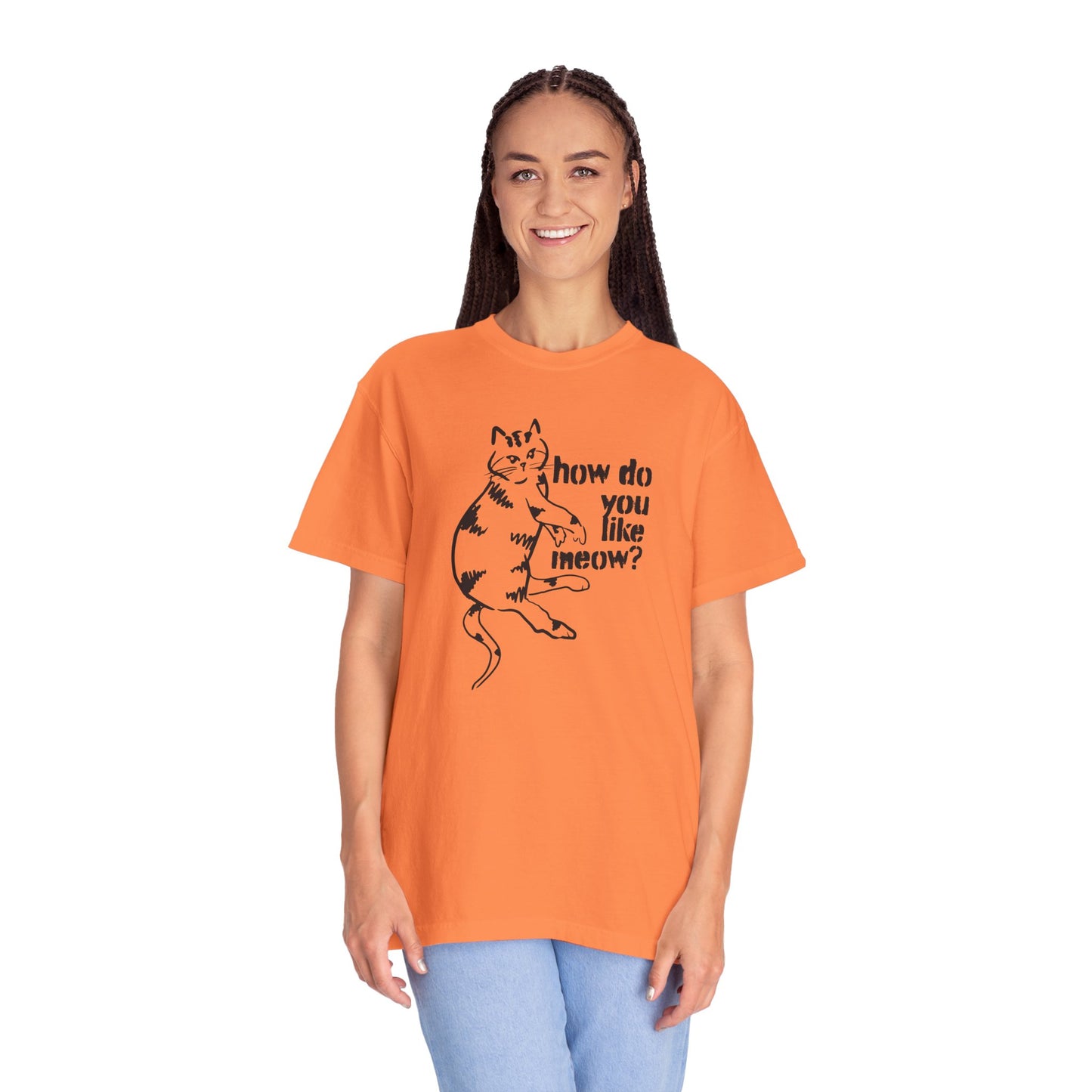 How Do You Like Meow? Garment-Dyed T-Shirt with Humorous Cat Design, Comfortable Everyday Wear, Perfect for Casual Outings, Gifts for all Cat Lovers, Spring Fashion, Relaxed Fit