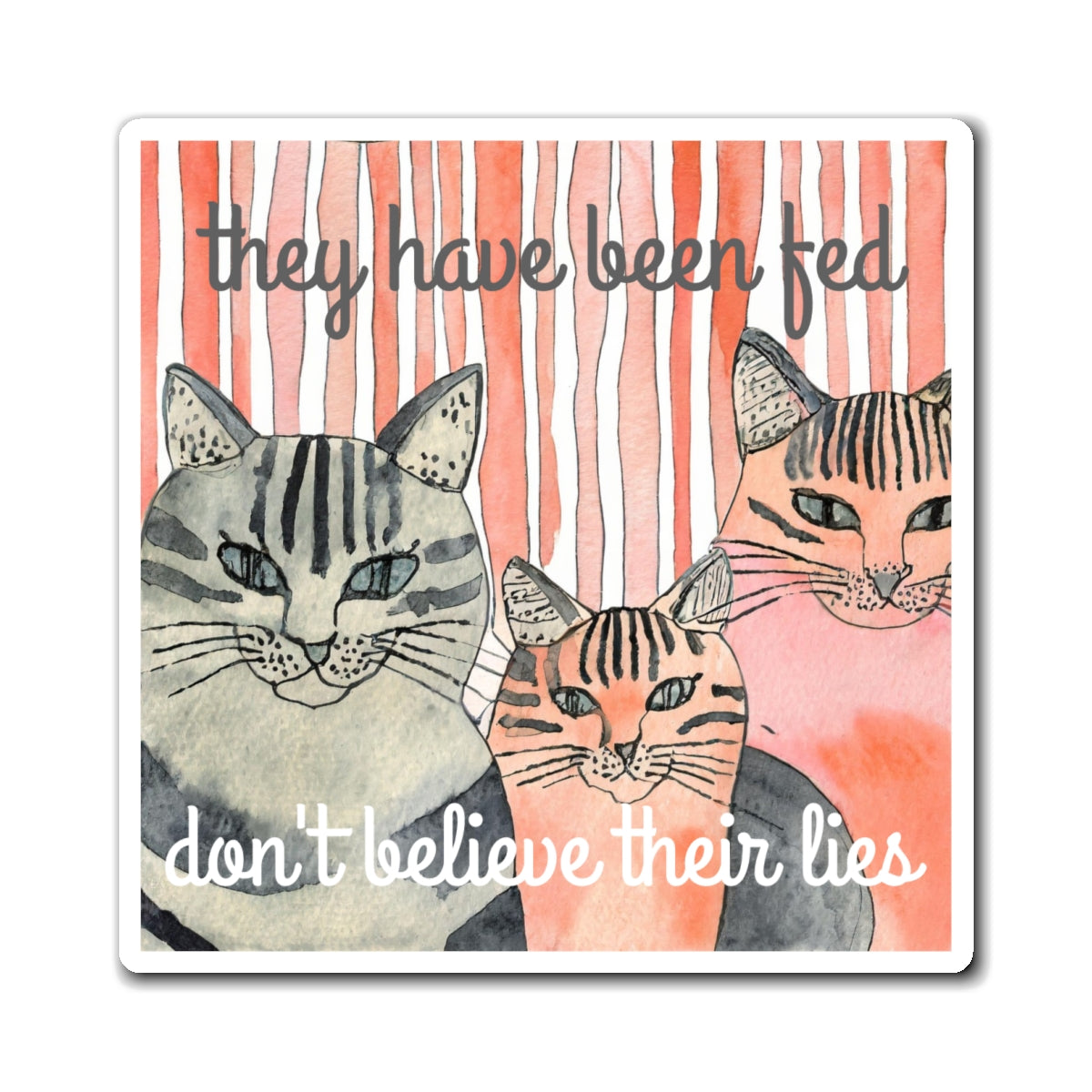 Cat Family Magnet — "They Have Been Fed, Don't Believe Their Lies" Funny Pet Humor Refrigerator Magnet