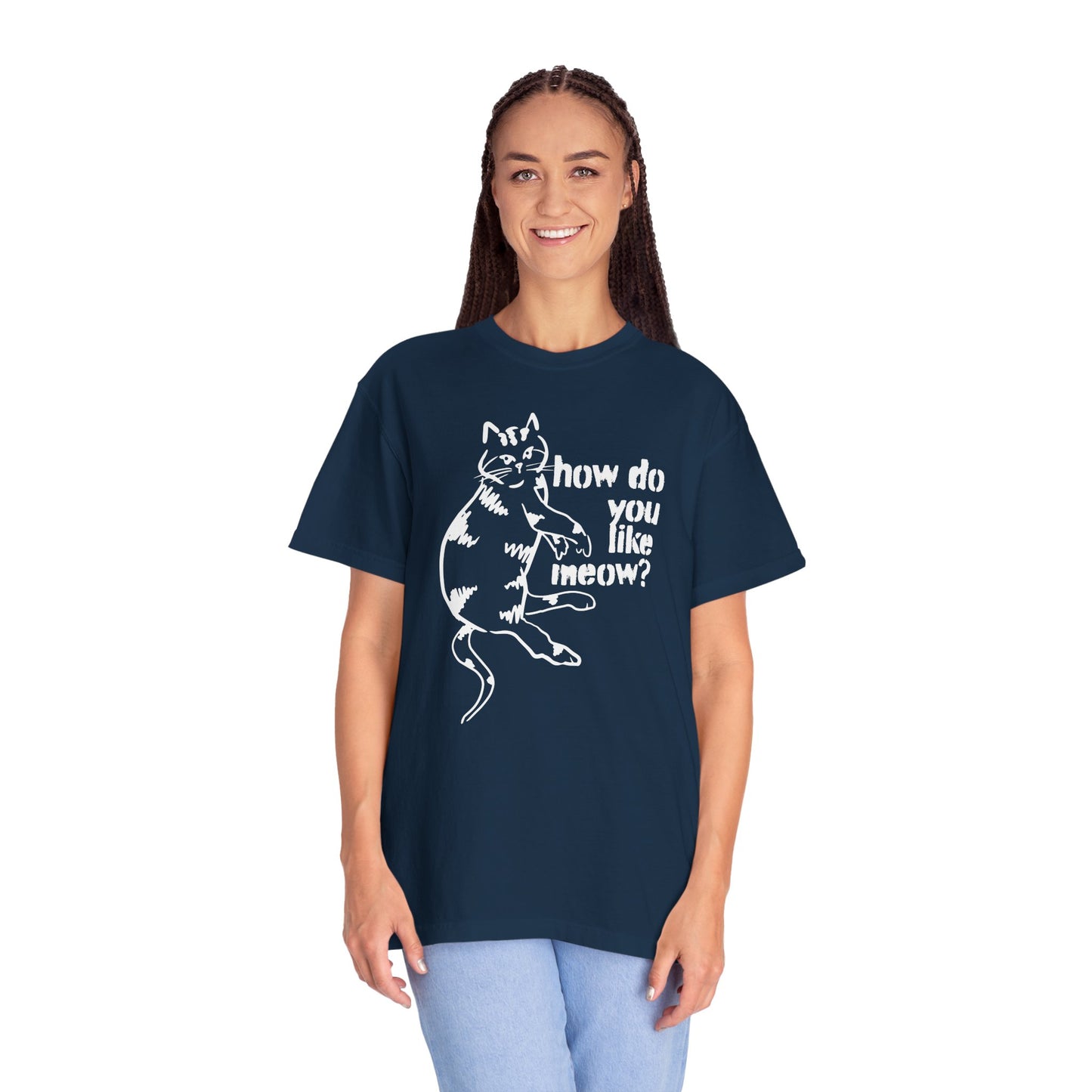 How Do You Like Meow? Garment-Dyed T-Shirt with Humorous Cat Design, Comfortable Everyday Wear, Perfect for Casual Outings, Gifts for all Cat Lovers, Spring Fashion, Relaxed Fit