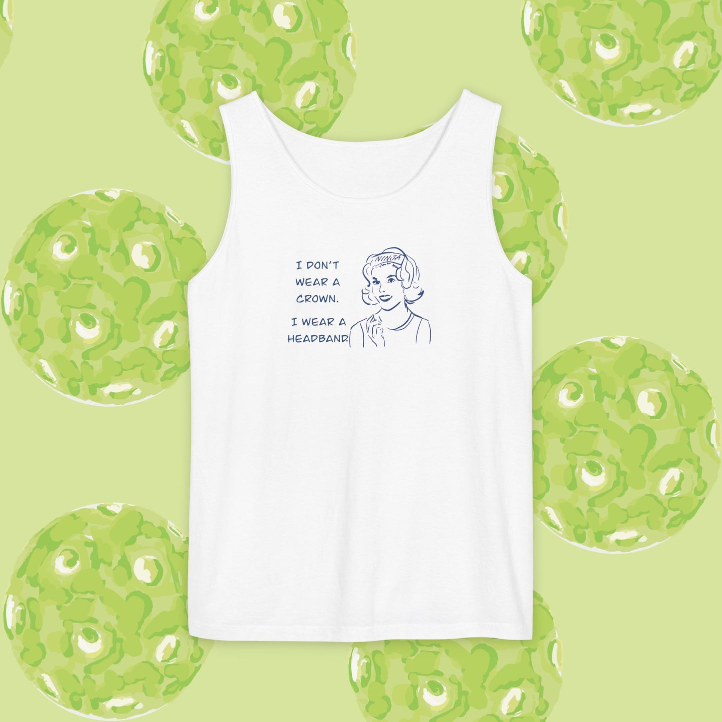 Tank Top - I don't wear a crown I wear a headband.  Tennis or pickleball gift.