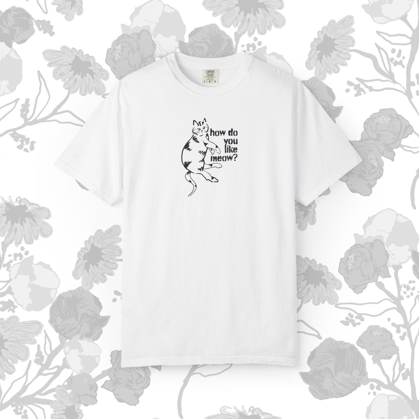 How Do You Like Meow? Garment-Dyed T-Shirt with Humorous Cat Design, Comfortable Everyday Wear, Perfect for Casual Outings, Gifts for all Cat Lovers, Spring Fashion, Relaxed Fit