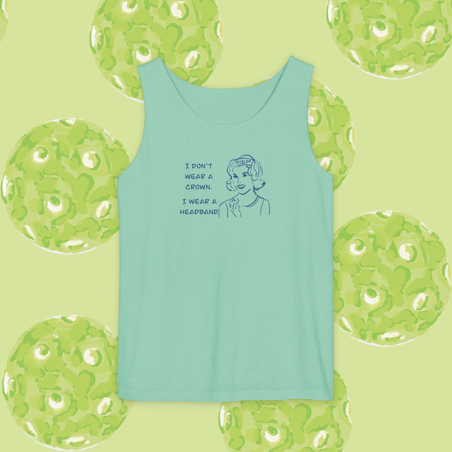 Tank Top - I don't wear a crown I wear a headband.  Tennis or pickleball gift.