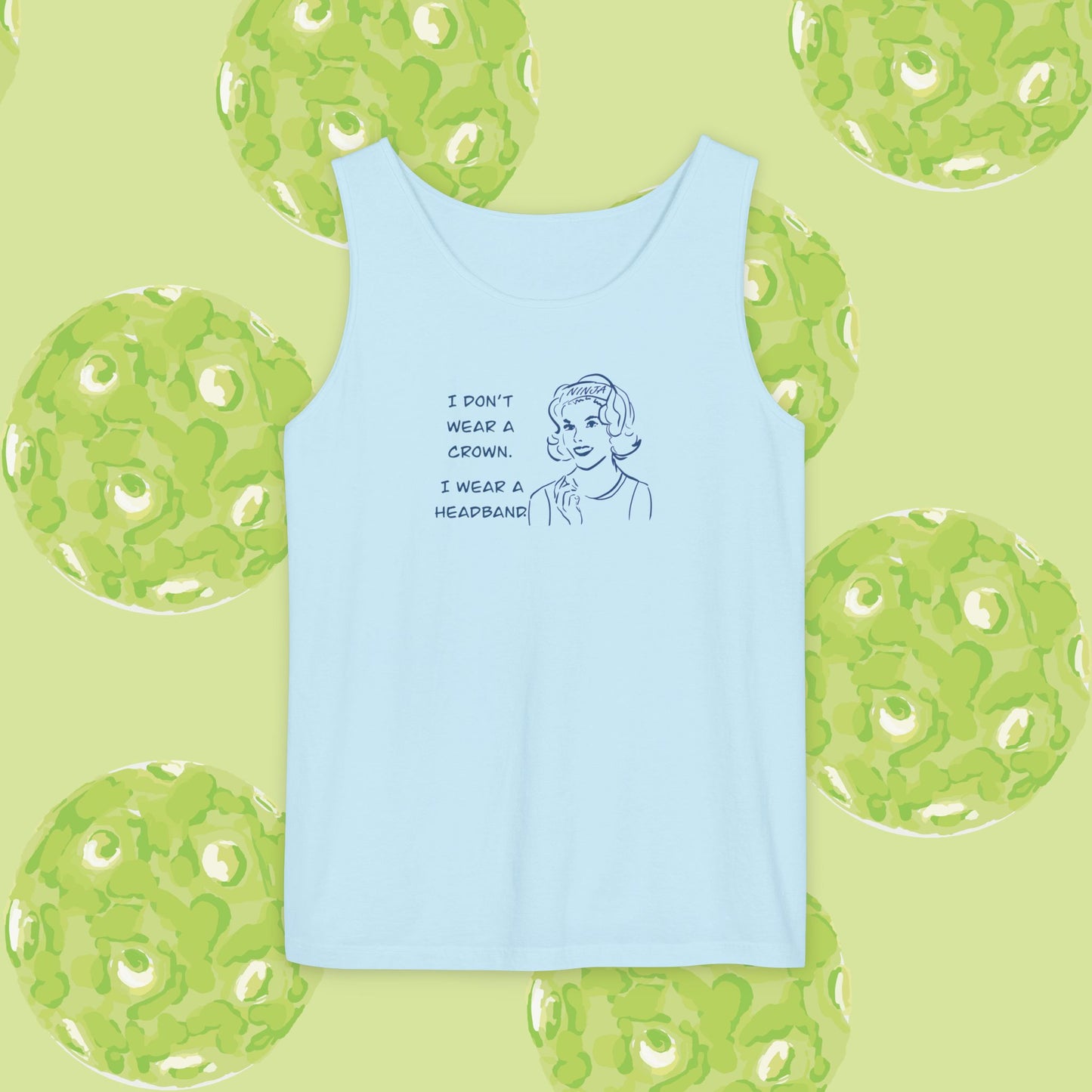 Tank Top - I don't wear a crown I wear a headband.  Tennis or pickleball gift.