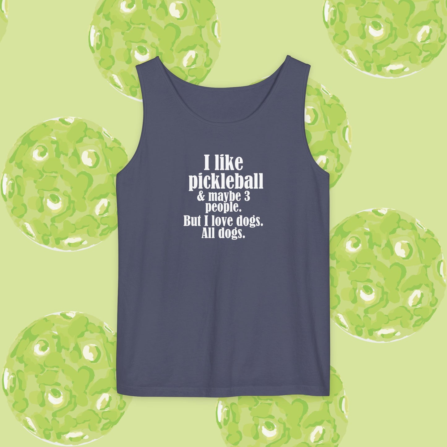 "I love pickleball and maybe three people, but I love all dogs. Pickleball Love Tank Top | Unisex Garment-Dyed Tee, Funny Sports Shirt, Gift for Pickleball Players, Summer Essential, Dog Lovers Apparel
