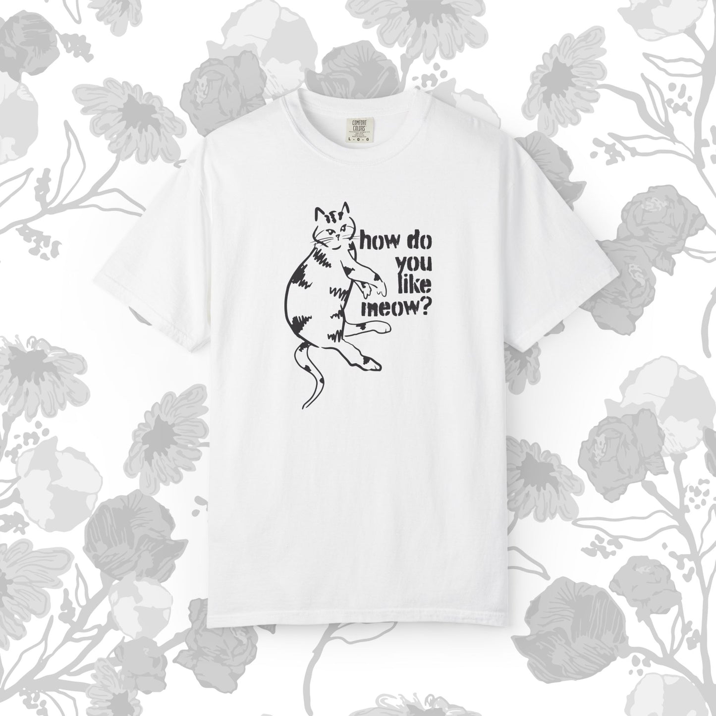 How Do You Like Meow? Garment-Dyed T-Shirt with Humorous Cat Design, Comfortable Everyday Wear, Perfect for Casual Outings, Gifts for all Cat Lovers, Spring Fashion, Relaxed Fit