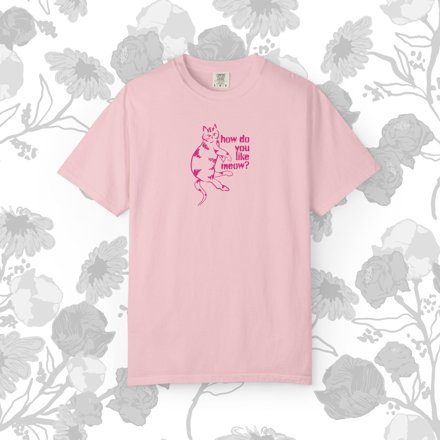 How Do You Like Meow? Garment-Dyed T-Shirt with Humorous Cat Design, Comfortable Everyday Wear, Perfect for Casual Outings, Gifts for all Cat Lovers, Spring Fashion, Relaxed Fit