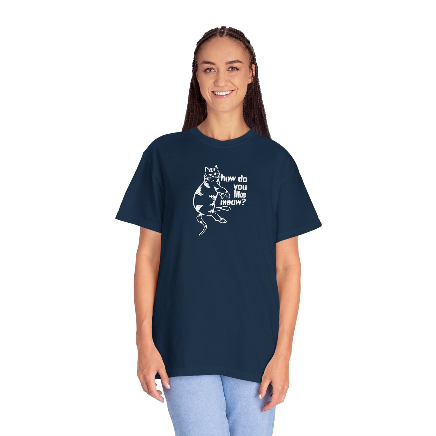 How Do You Like Meow? Garment-Dyed T-Shirt with Humorous Cat Design, Comfortable Everyday Wear, Perfect for Casual Outings, Gifts for all Cat Lovers, Spring Fashion, Relaxed Fit