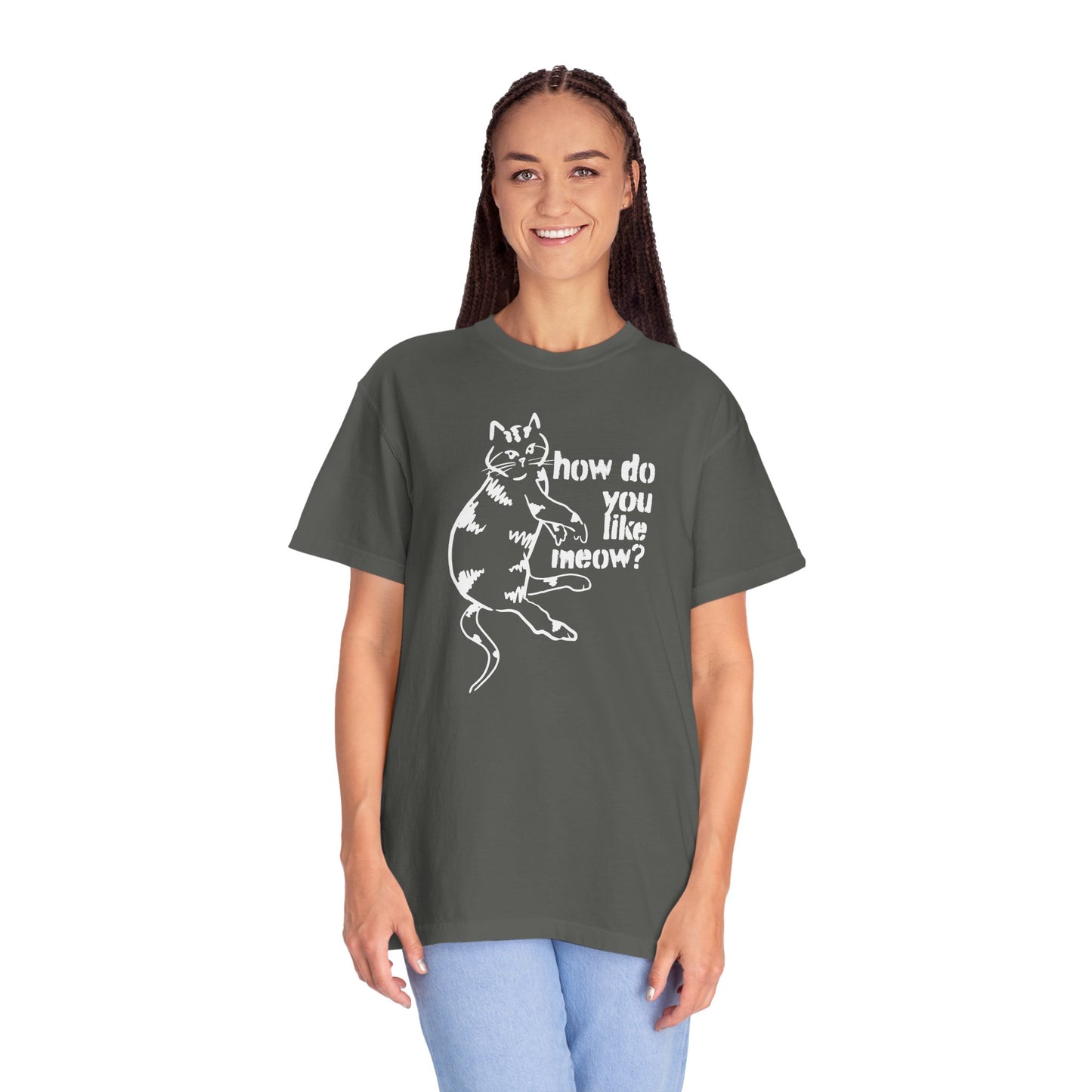How Do You Like Meow? Garment-Dyed T-Shirt with Humorous Cat Design, Comfortable Everyday Wear, Perfect for Casual Outings, Gifts for all Cat Lovers, Spring Fashion, Relaxed Fit