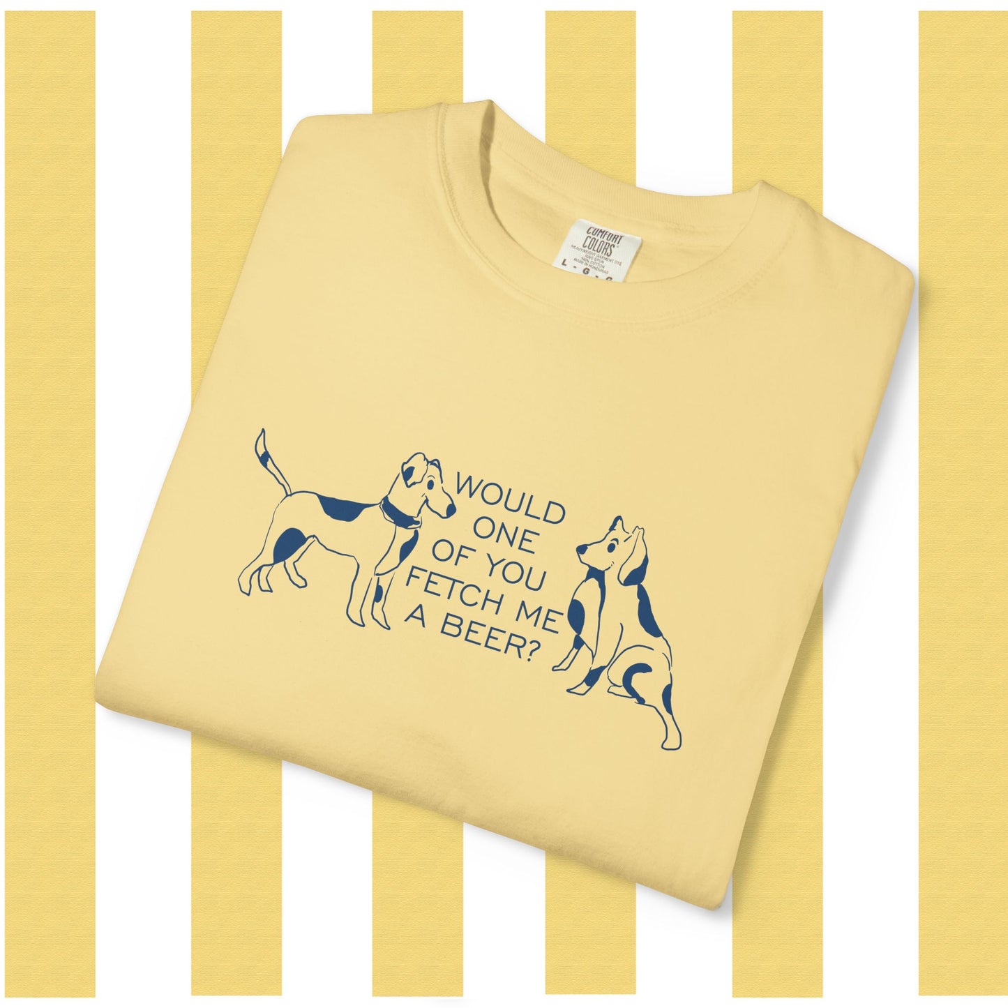 Dog Lovers T‑Shirt — “Would One of You Fetch Me a Beer?” Graphic Tee