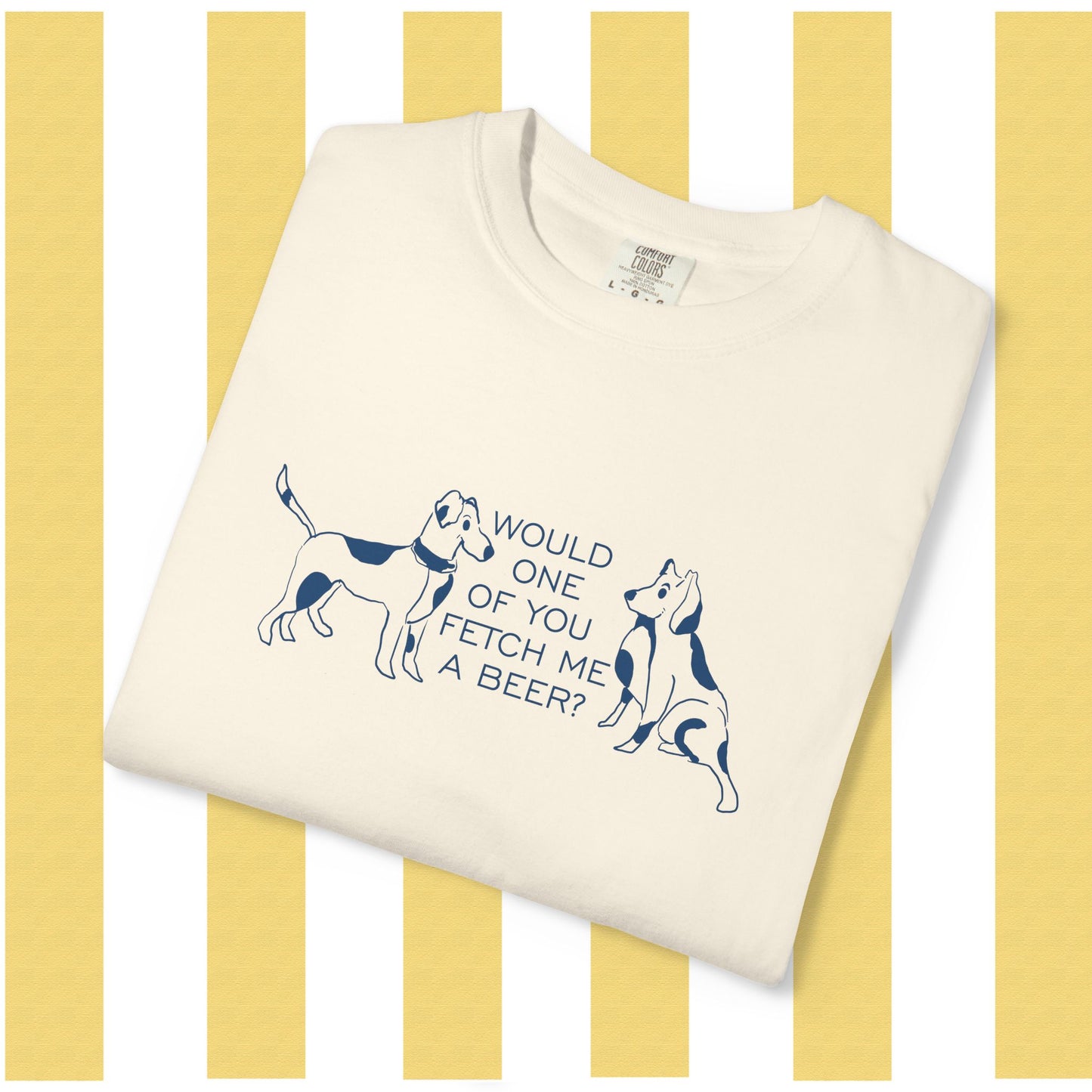 Dog Lovers T‑Shirt — “Would One of You Fetch Me a Beer?” Graphic Tee