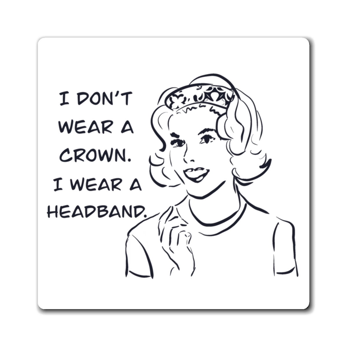 Retro "I Don't Wear a Crown, I Wear a Headband" Magnet