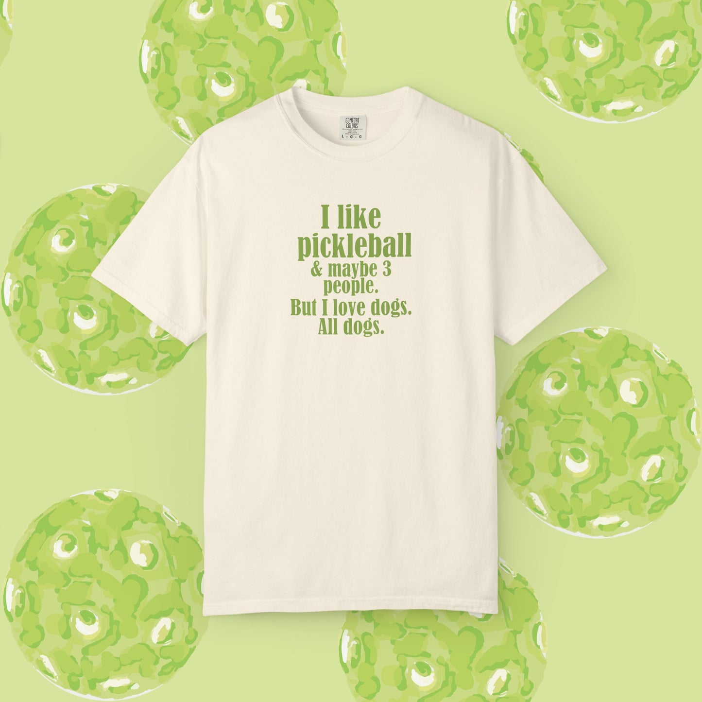 "I like pickleball and maybe three people, but I love all dogs." Pickleball Dog Lover T-Shirt, Unisex Shirt, Garment-Dyed Tee, Funny Pickleball Gift, Perfect for Pet Owners