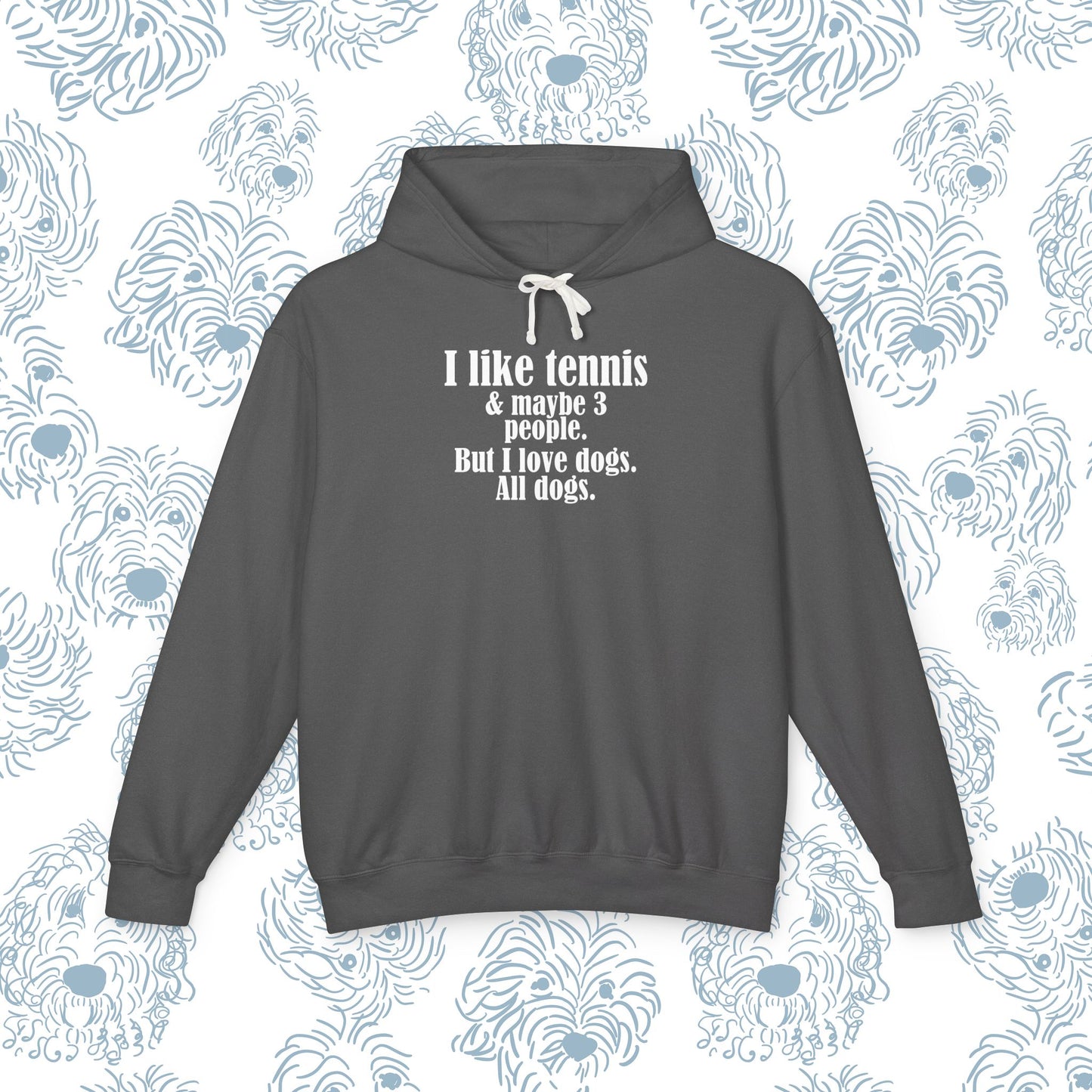 Funny Tennis Hoodie — "I like tennis and maybe three people, but I love all dogs"