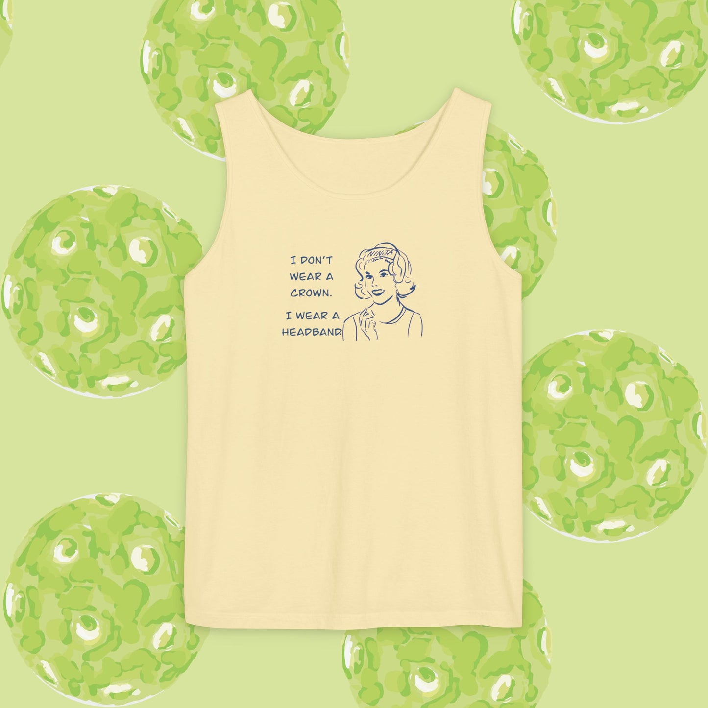 Tank Top - I don't wear a crown I wear a headband.  Tennis or pickleball gift.