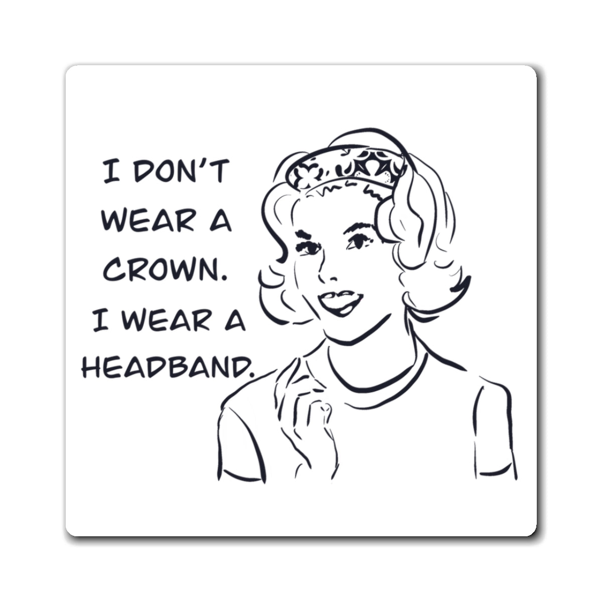 Retro "I Don't Wear a Crown, I Wear a Headband" Magnet