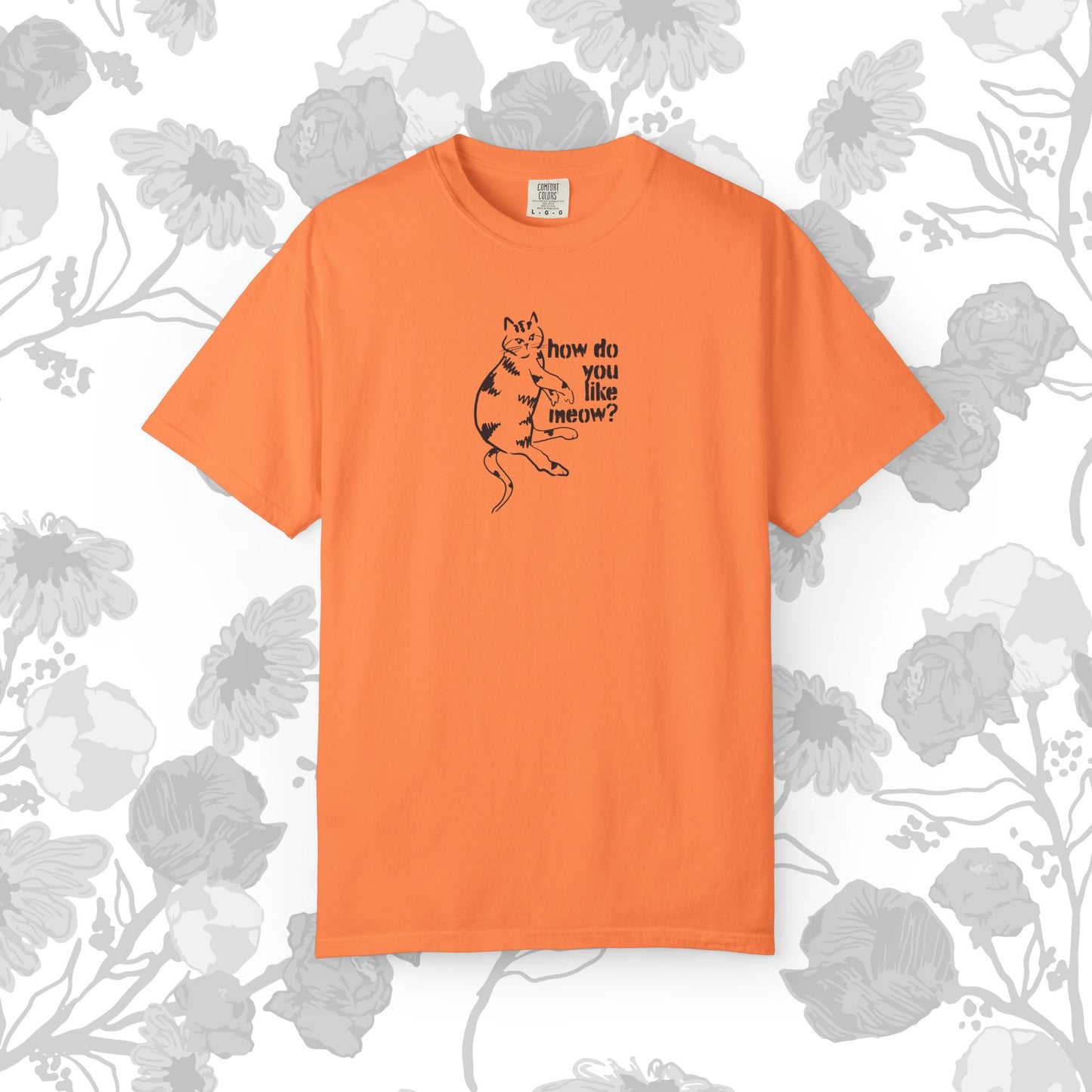 How Do You Like Meow? Garment-Dyed T-Shirt with Humorous Cat Design, Comfortable Everyday Wear, Perfect for Casual Outings, Gifts for all Cat Lovers, Spring Fashion, Relaxed Fit