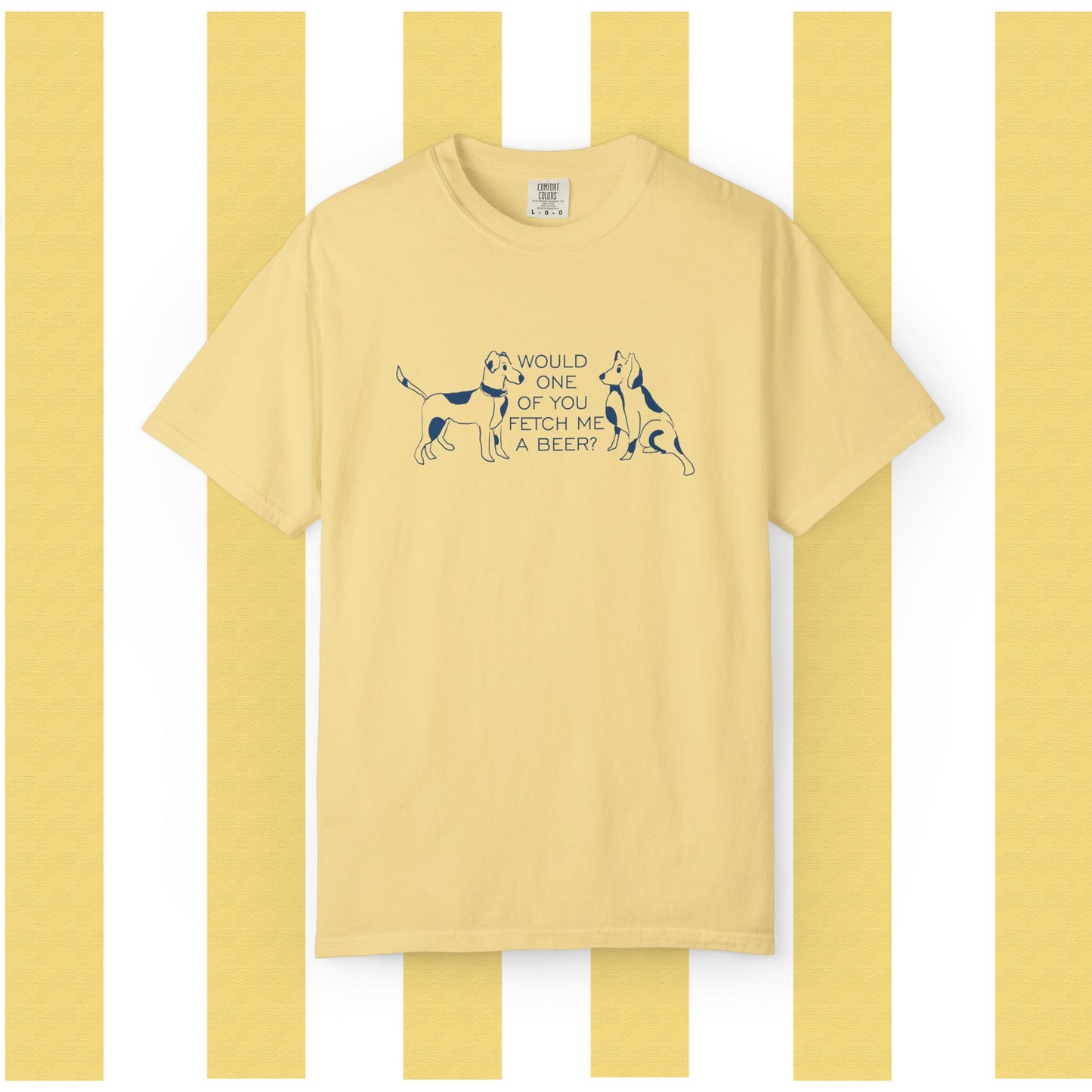Dog Lovers T‑Shirt — “Would One of You Fetch Me a Beer?” Graphic Tee