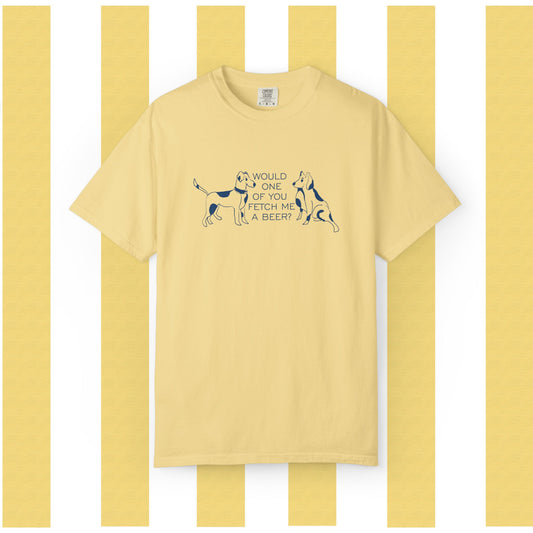 Dog Lovers T‑Shirt — “Would One of You Fetch Me a Beer?” Graphic Tee