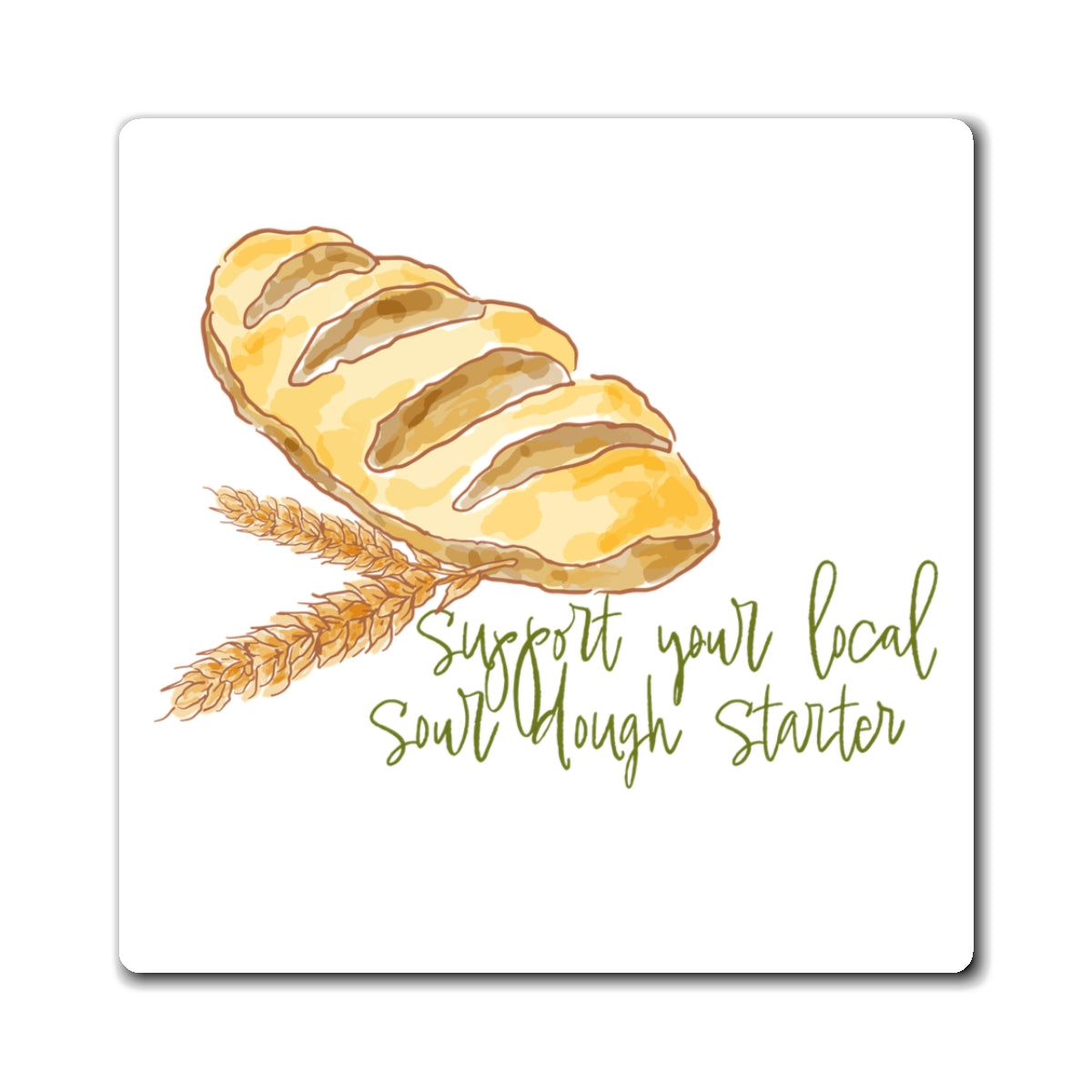 Sour Dough Bread Magnet — “Support Your Local Sourdough Starter” Kitchen Fridge Magnet