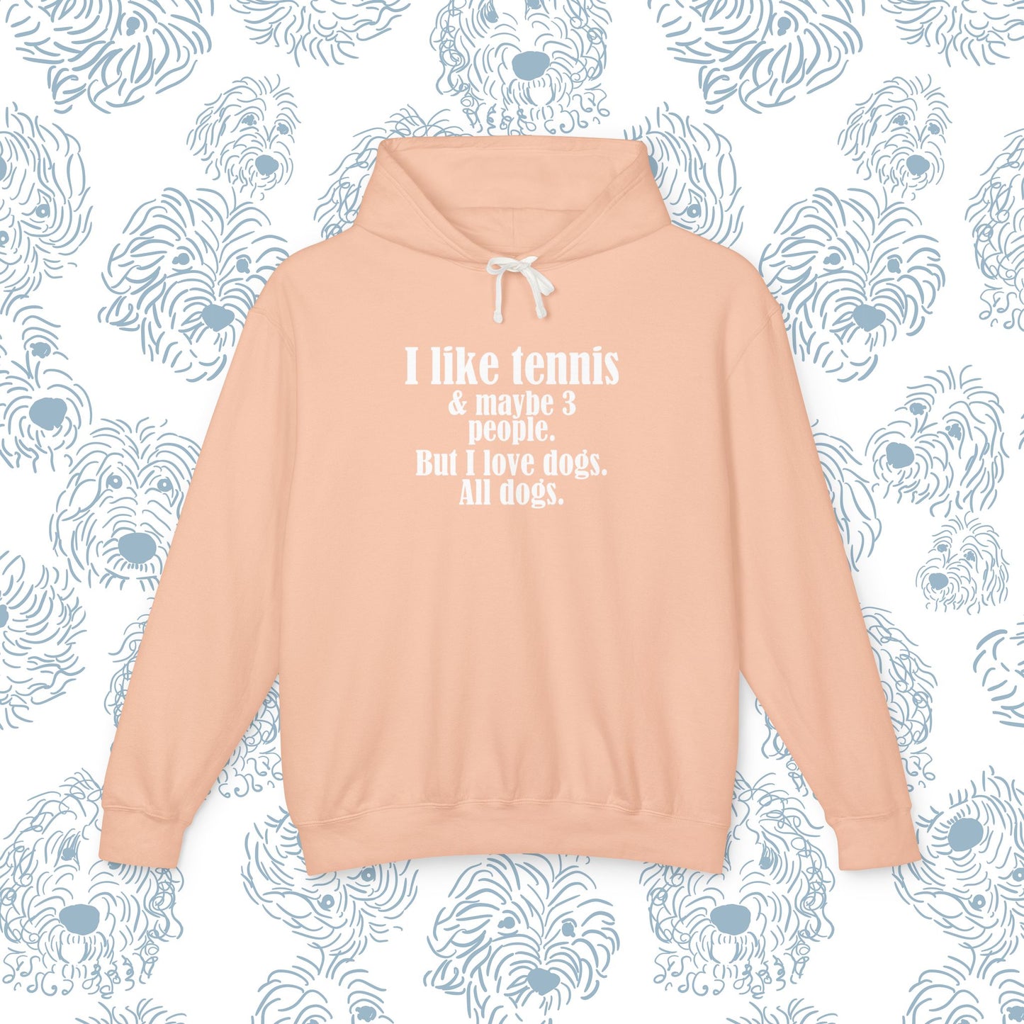Funny Tennis Hoodie — "I like tennis and maybe three people, but I love all dogs"