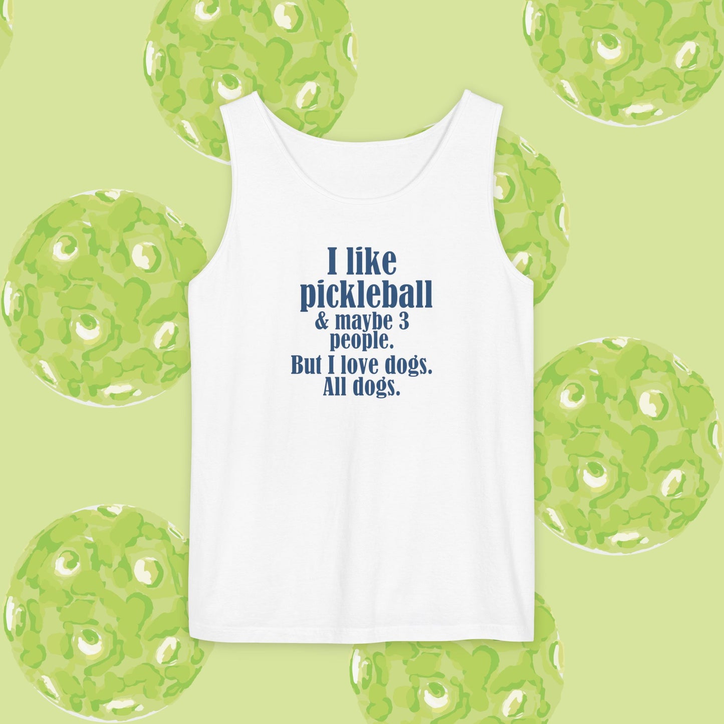 "I love pickleball and maybe three people, but I love all dogs. Pickleball Love Tank Top | Unisex Garment-Dyed Tee, Funny Sports Shirt, Gift for Pickleball Players, Summer Essential, Dog Lovers Apparel