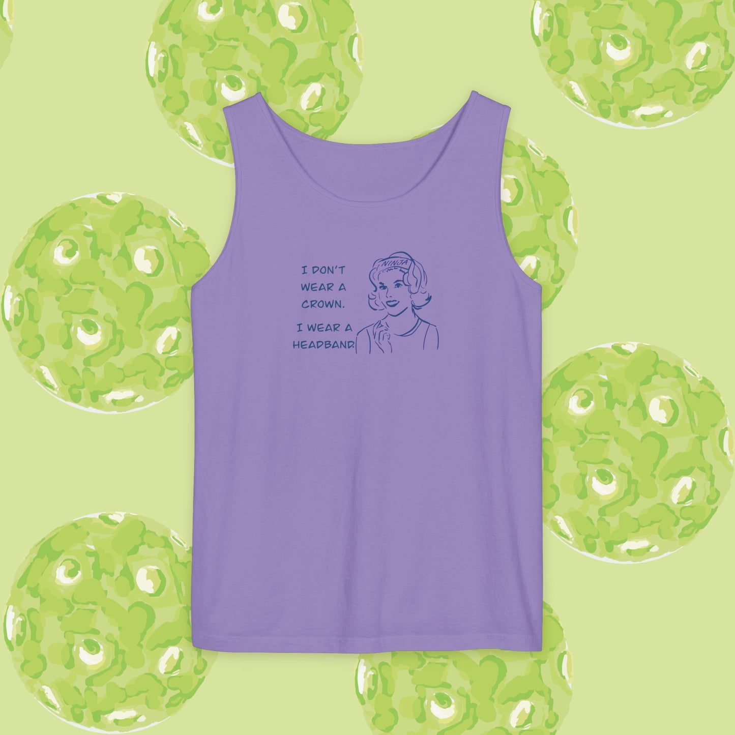 Tank Top - I don't wear a crown I wear a headband.  Tennis or pickleball gift.
