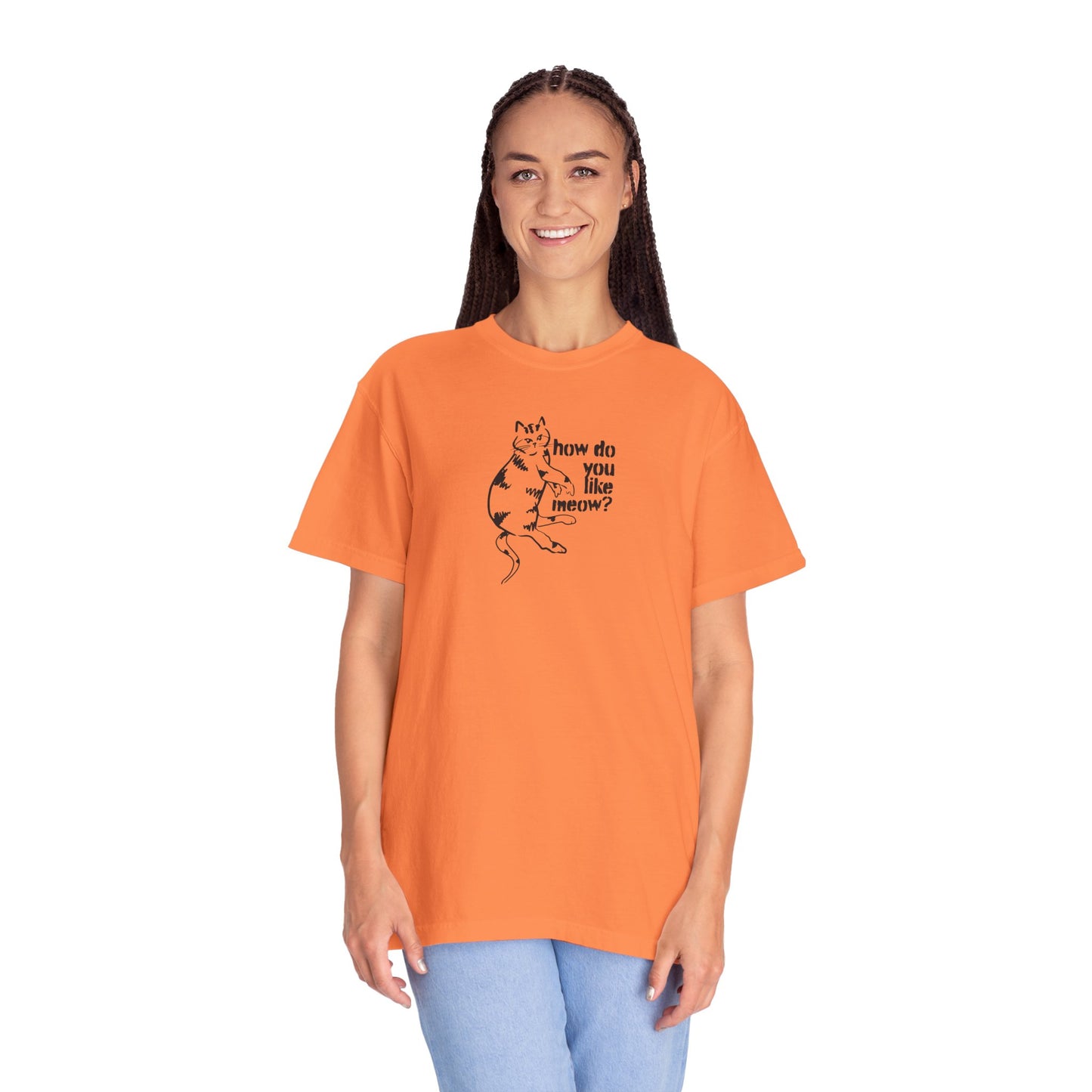 How Do You Like Meow? Garment-Dyed T-Shirt with Humorous Cat Design, Comfortable Everyday Wear, Perfect for Casual Outings, Gifts for all Cat Lovers, Spring Fashion, Relaxed Fit
