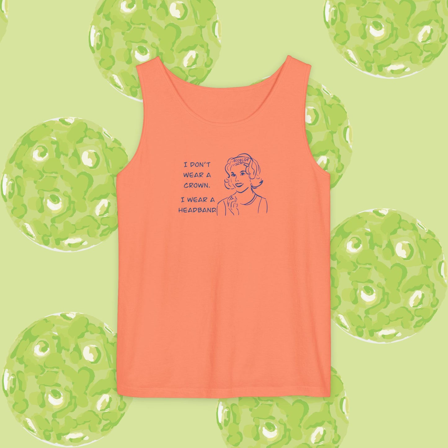 Tank Top - I don't wear a crown I wear a headband.  Tennis or pickleball gift.