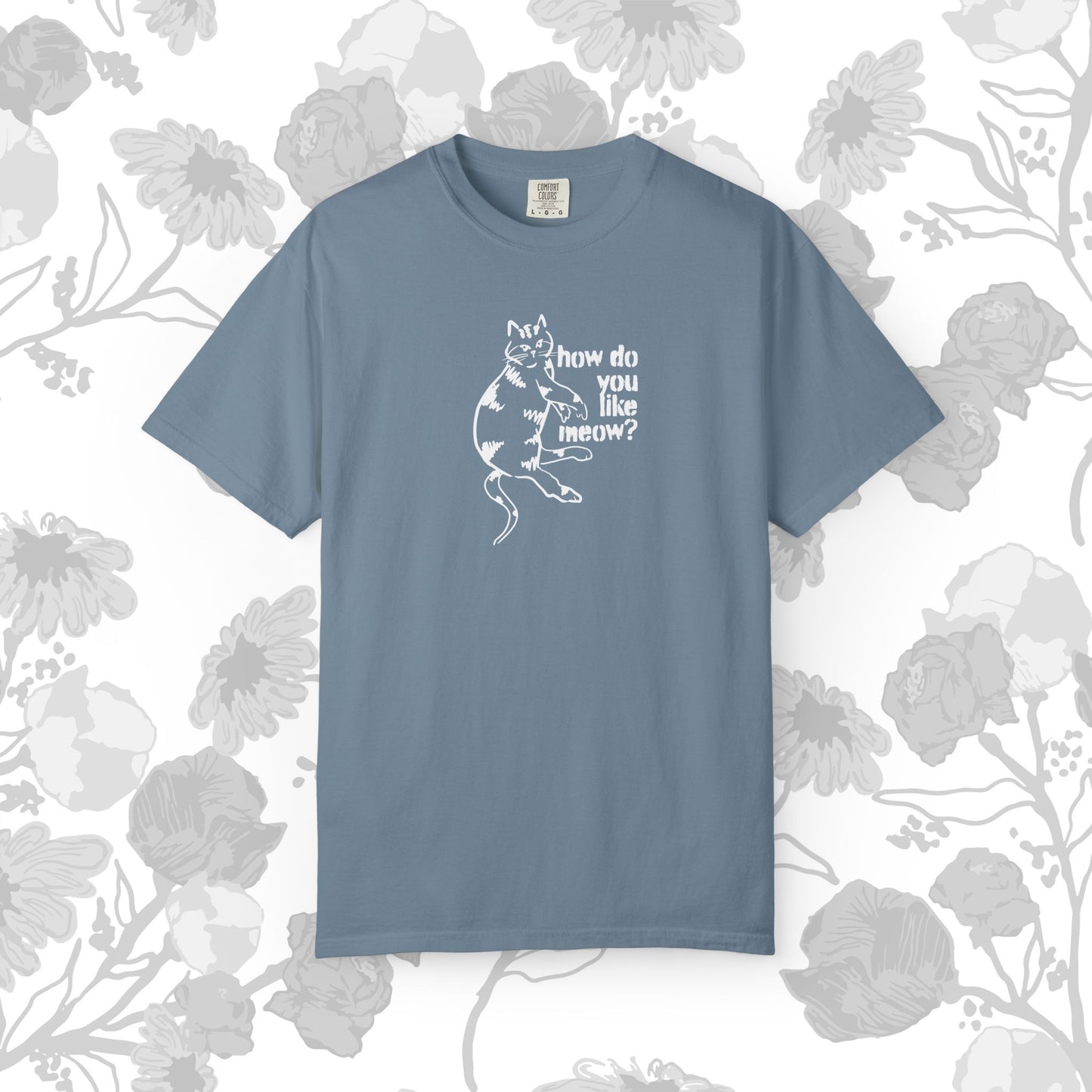 How Do You Like Meow? Garment-Dyed T-Shirt with Humorous Cat Design, Comfortable Everyday Wear, Perfect for Casual Outings, Gifts for all Cat Lovers, Spring Fashion, Relaxed Fit