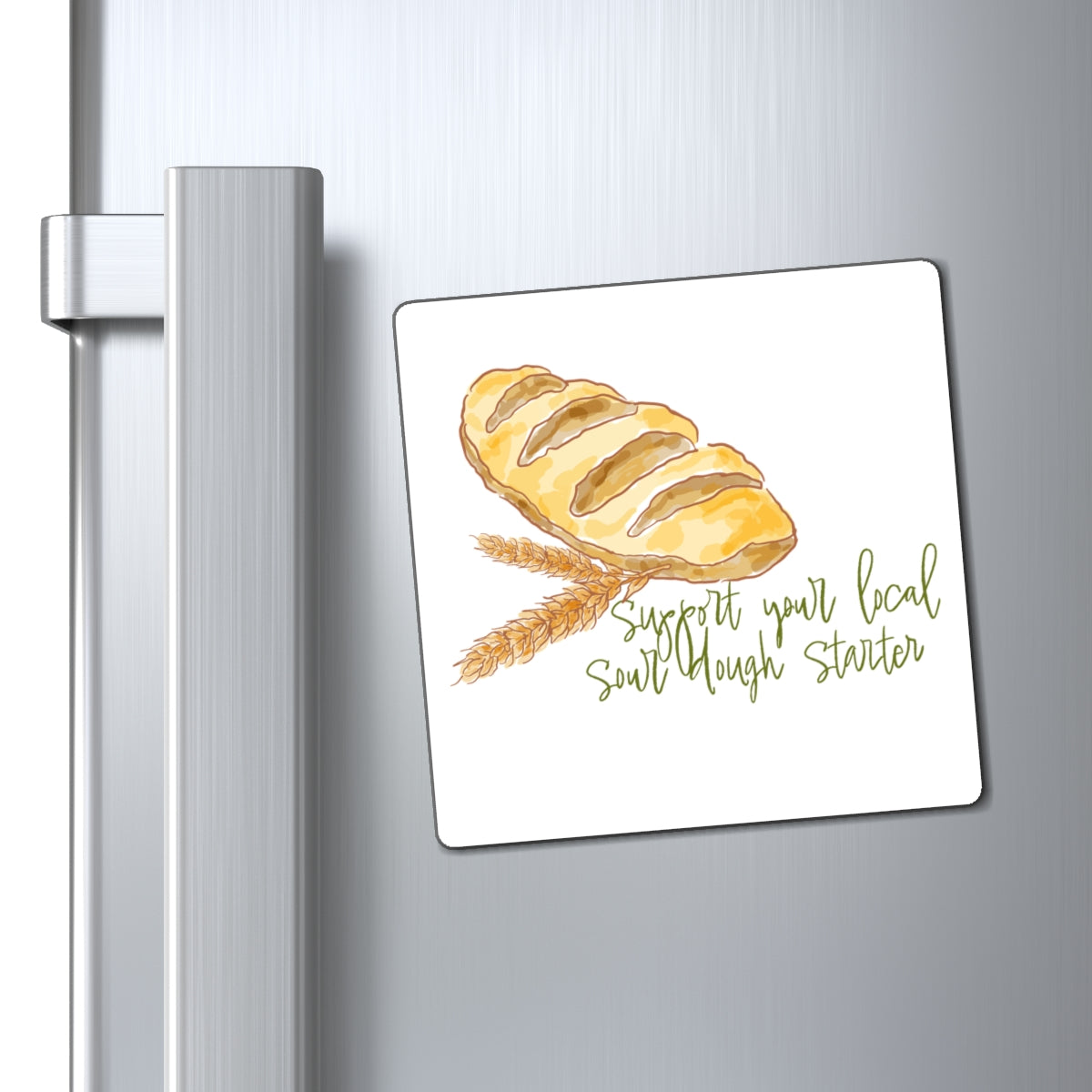 Sour Dough Bread Magnet — “Support Your Local Sourdough Starter” Kitchen Fridge Magnet
