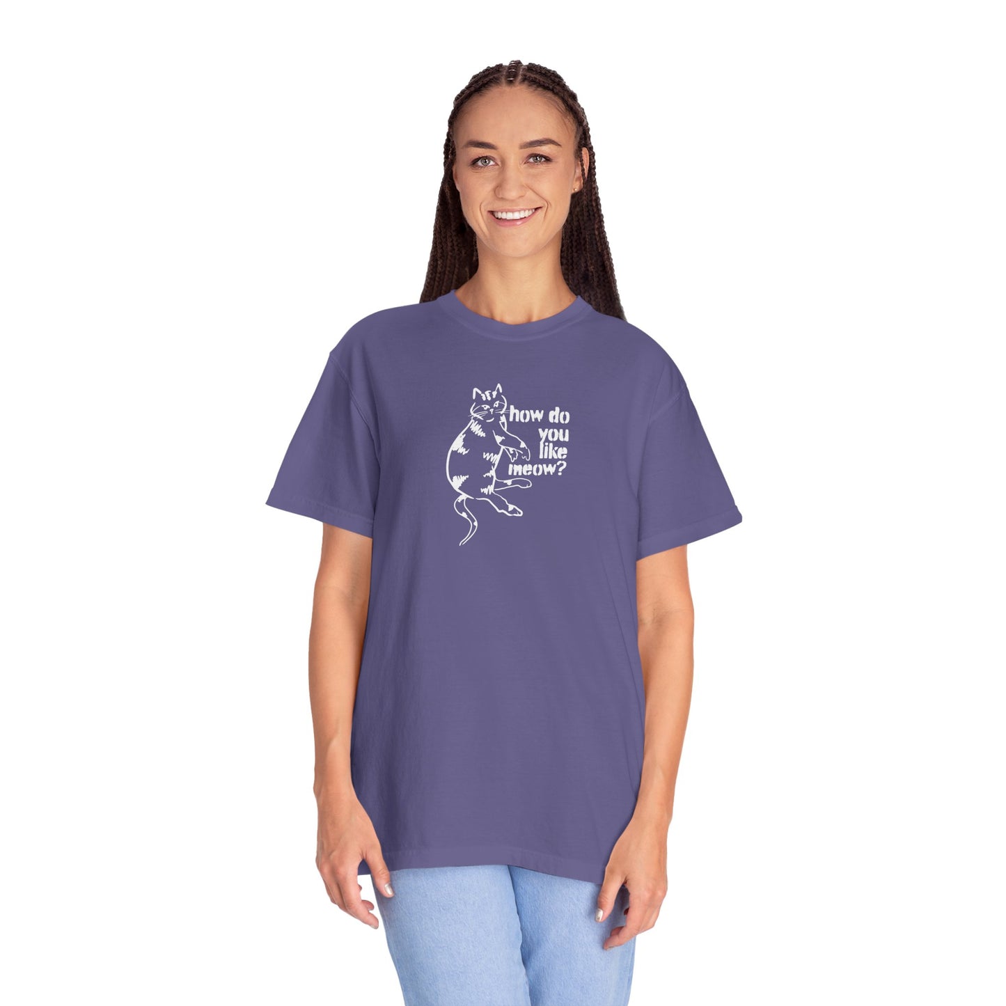 How Do You Like Meow? Garment-Dyed T-Shirt with Humorous Cat Design, Comfortable Everyday Wear, Perfect for Casual Outings, Gifts for all Cat Lovers, Spring Fashion, Relaxed Fit