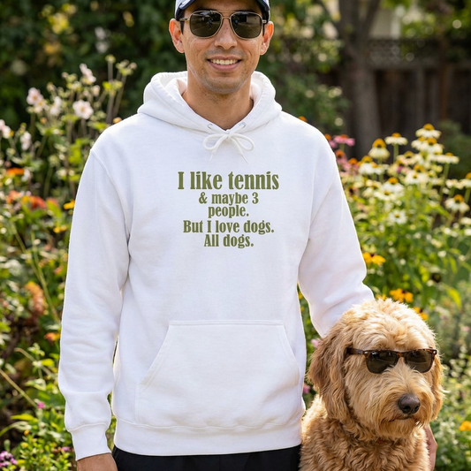 Funny Tennis Hoodie — "I like tennis and maybe three people, but I love all dogs"