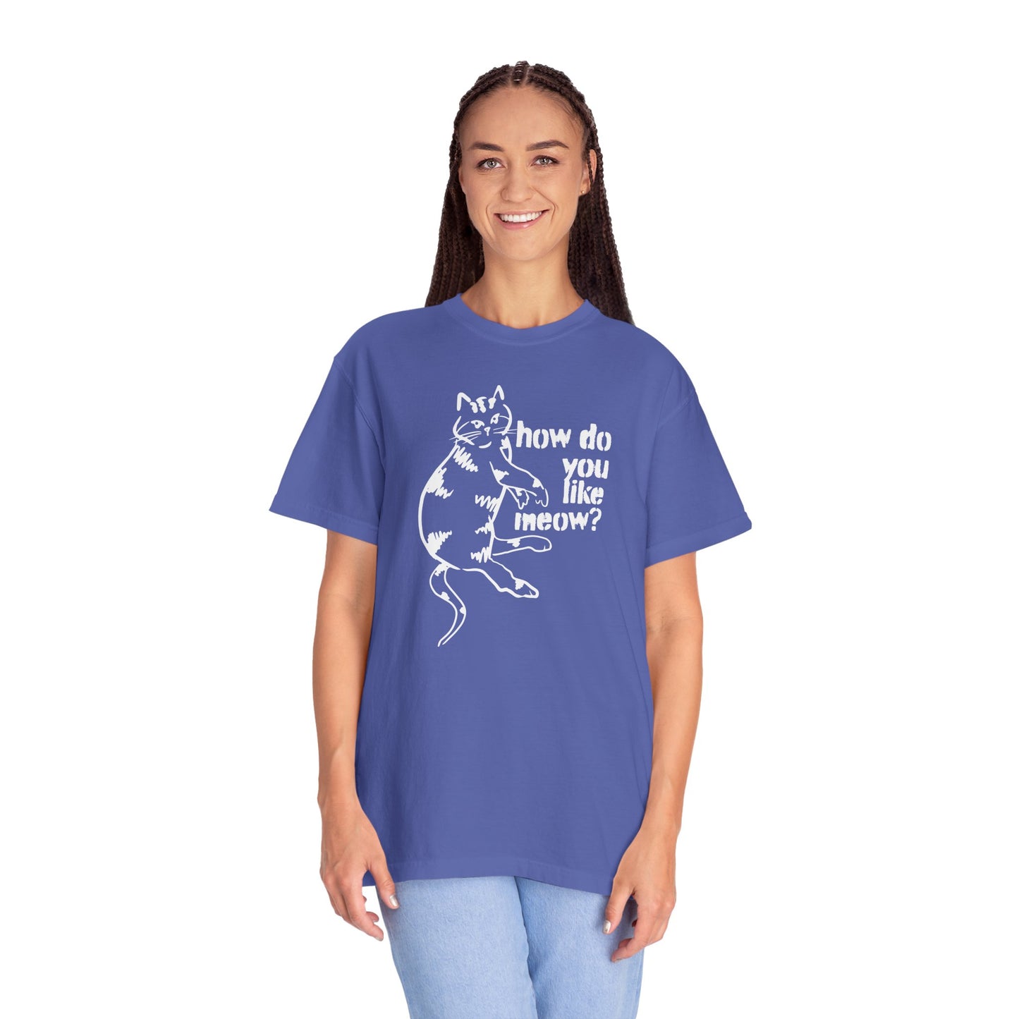How Do You Like Meow? Garment-Dyed T-Shirt with Humorous Cat Design, Comfortable Everyday Wear, Perfect for Casual Outings, Gifts for all Cat Lovers, Spring Fashion, Relaxed Fit