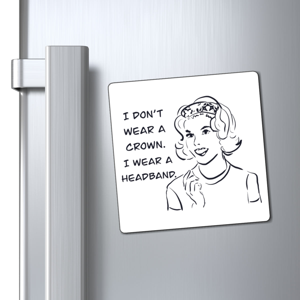 Retro "I Don't Wear a Crown, I Wear a Headband" Magnet