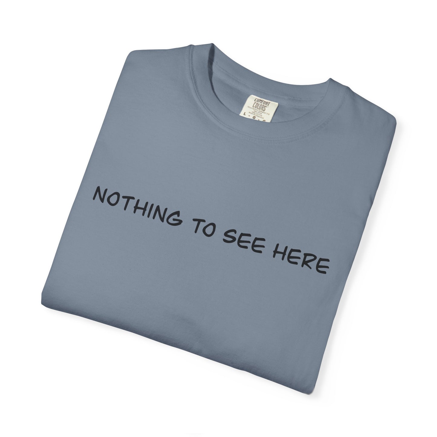 Nothing To See Here T-Shirt — Minimal Text Graphic Tee