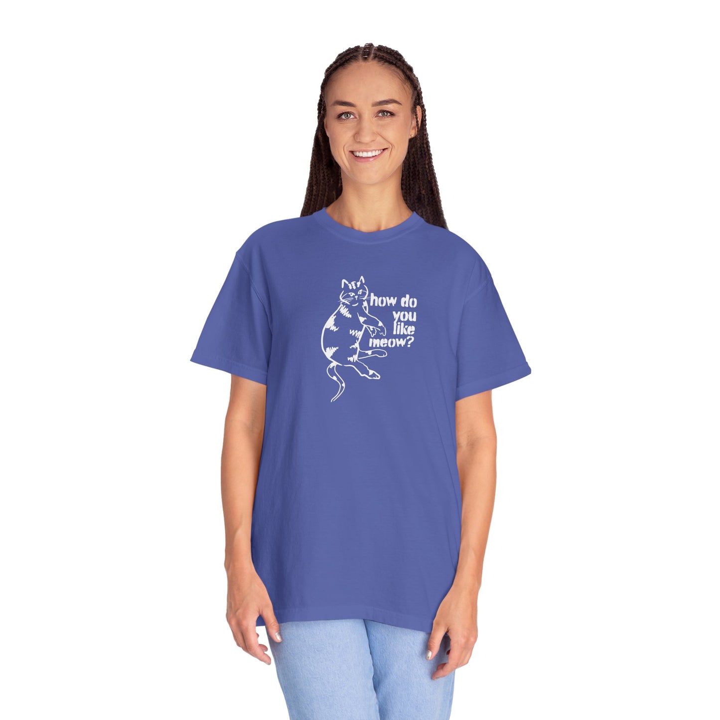 How Do You Like Meow? Garment-Dyed T-Shirt with Humorous Cat Design, Comfortable Everyday Wear, Perfect for Casual Outings, Gifts for all Cat Lovers, Spring Fashion, Relaxed Fit