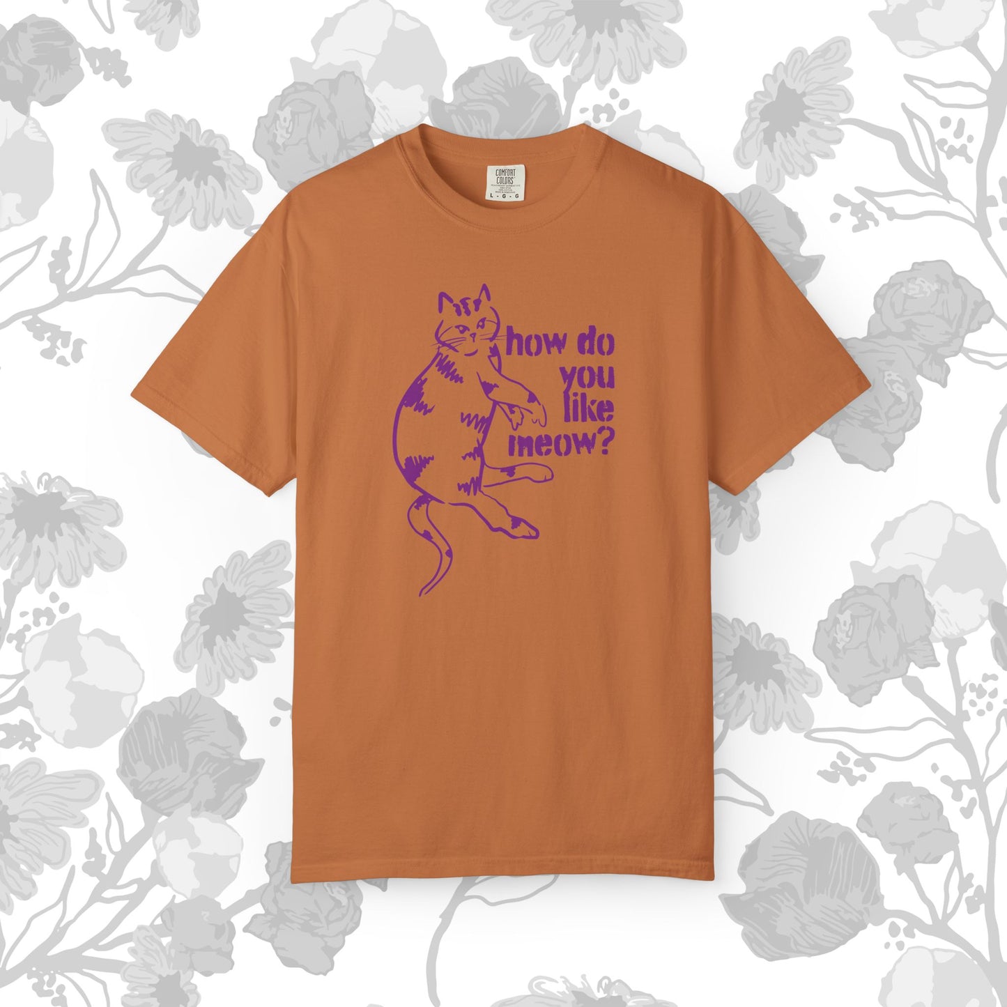 How Do You Like Meow? Garment-Dyed T-Shirt with Humorous Cat Design, Comfortable Everyday Wear, Perfect for Casual Outings, Gifts for all Cat Lovers, Spring Fashion, Relaxed Fit