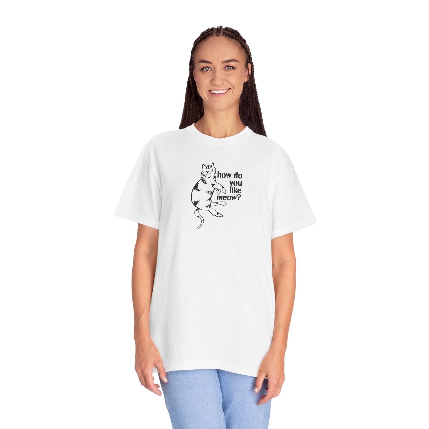 How Do You Like Meow? Garment-Dyed T-Shirt with Humorous Cat Design, Comfortable Everyday Wear, Perfect for Casual Outings, Gifts for all Cat Lovers, Spring Fashion, Relaxed Fit
